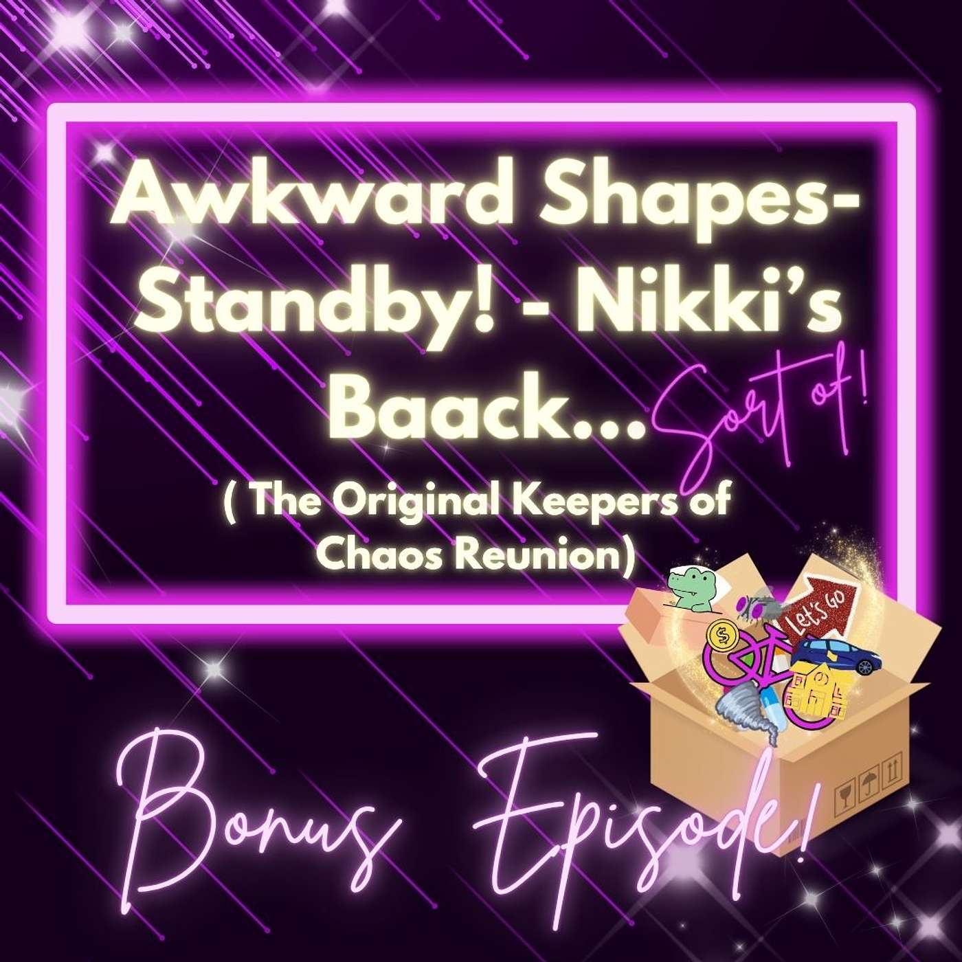Awkward Shapes- Standby! - Nikki’s Baack…Sort of! ( The Original Keepers of Chaos Reunion)