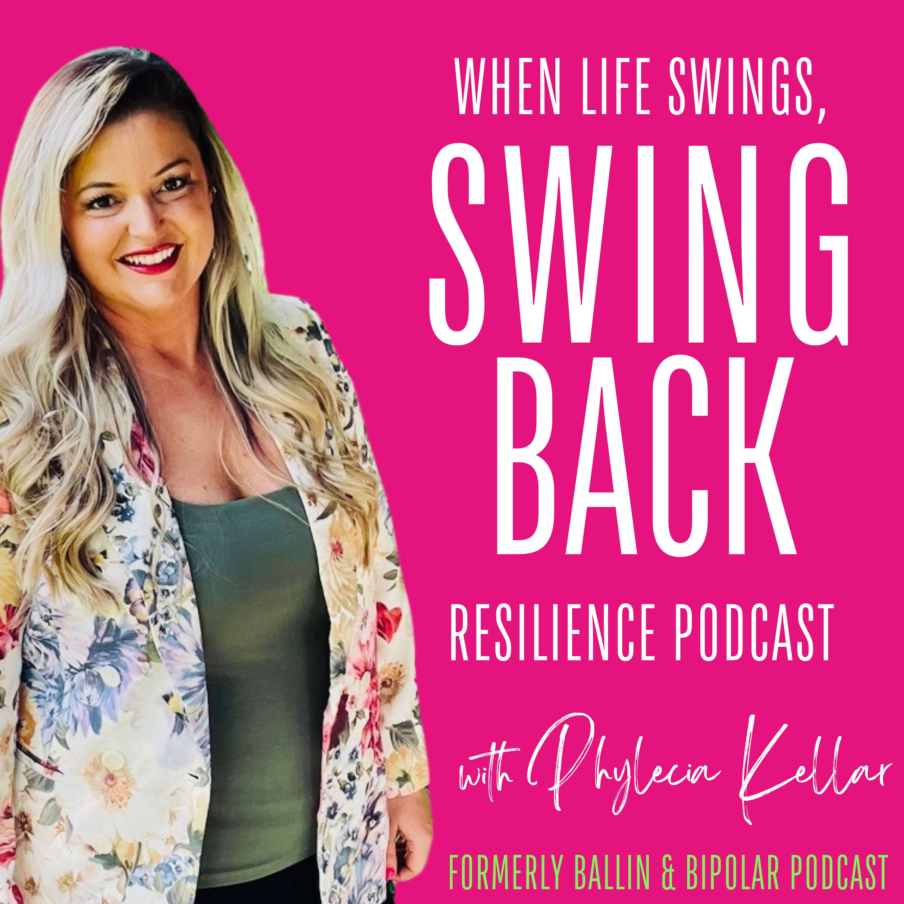 When Life Swings - Swing Back! Resilience Podcast with Phylecia Kellar (formerly ballin and bipolar)