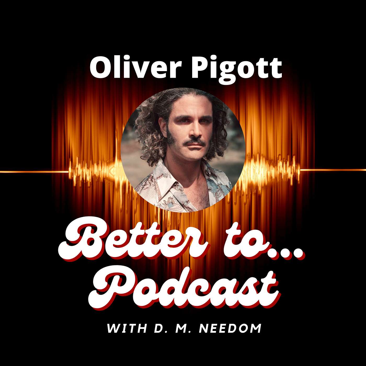 Better To... Podcast with D. M. Needom