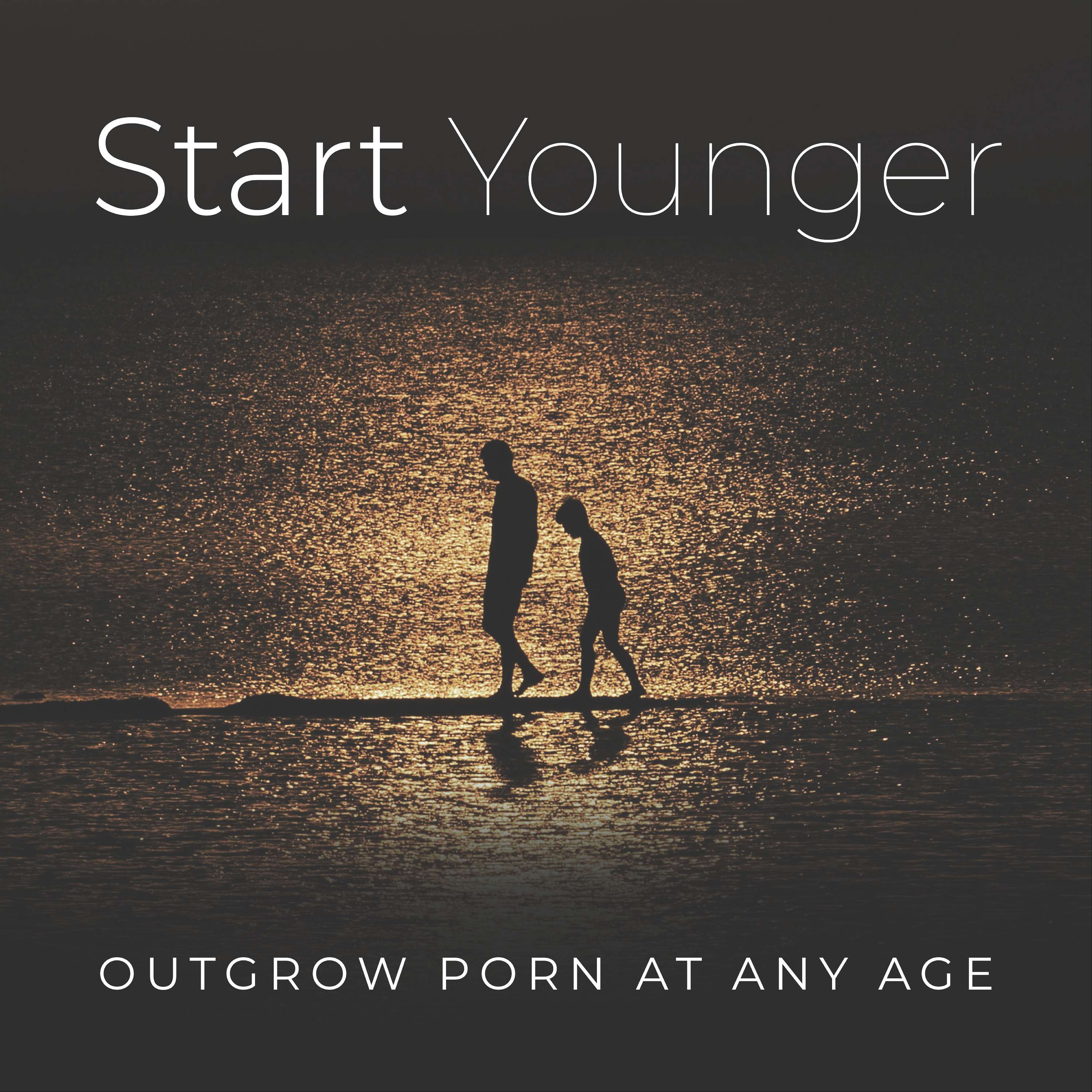 Start Younger: Outgrow Porn At Any Age