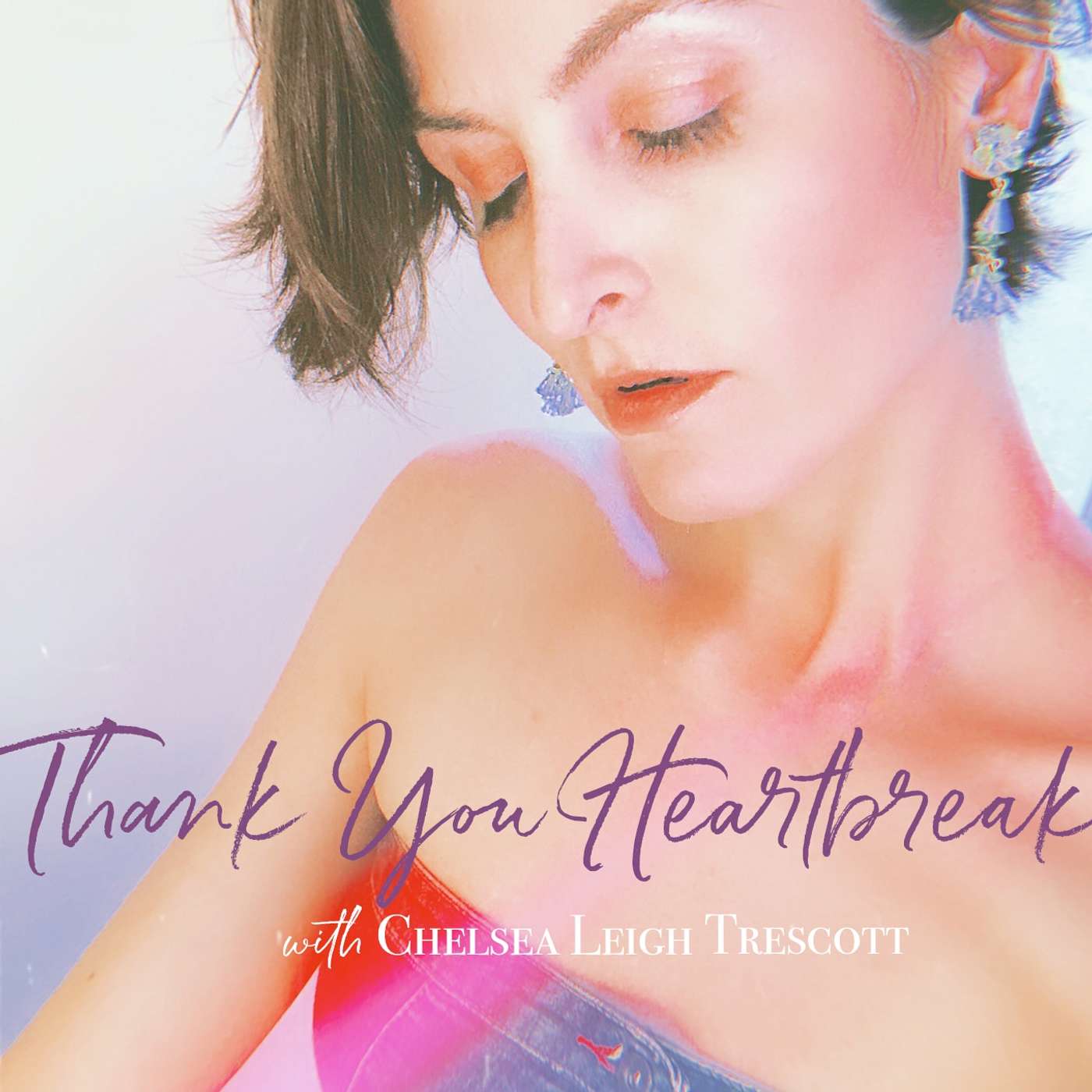 Thank You Heartbreak with Chelsea Leigh Trescott