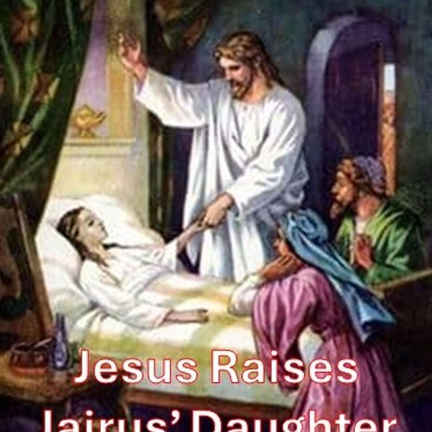 Jesus raises Jairus' daughter