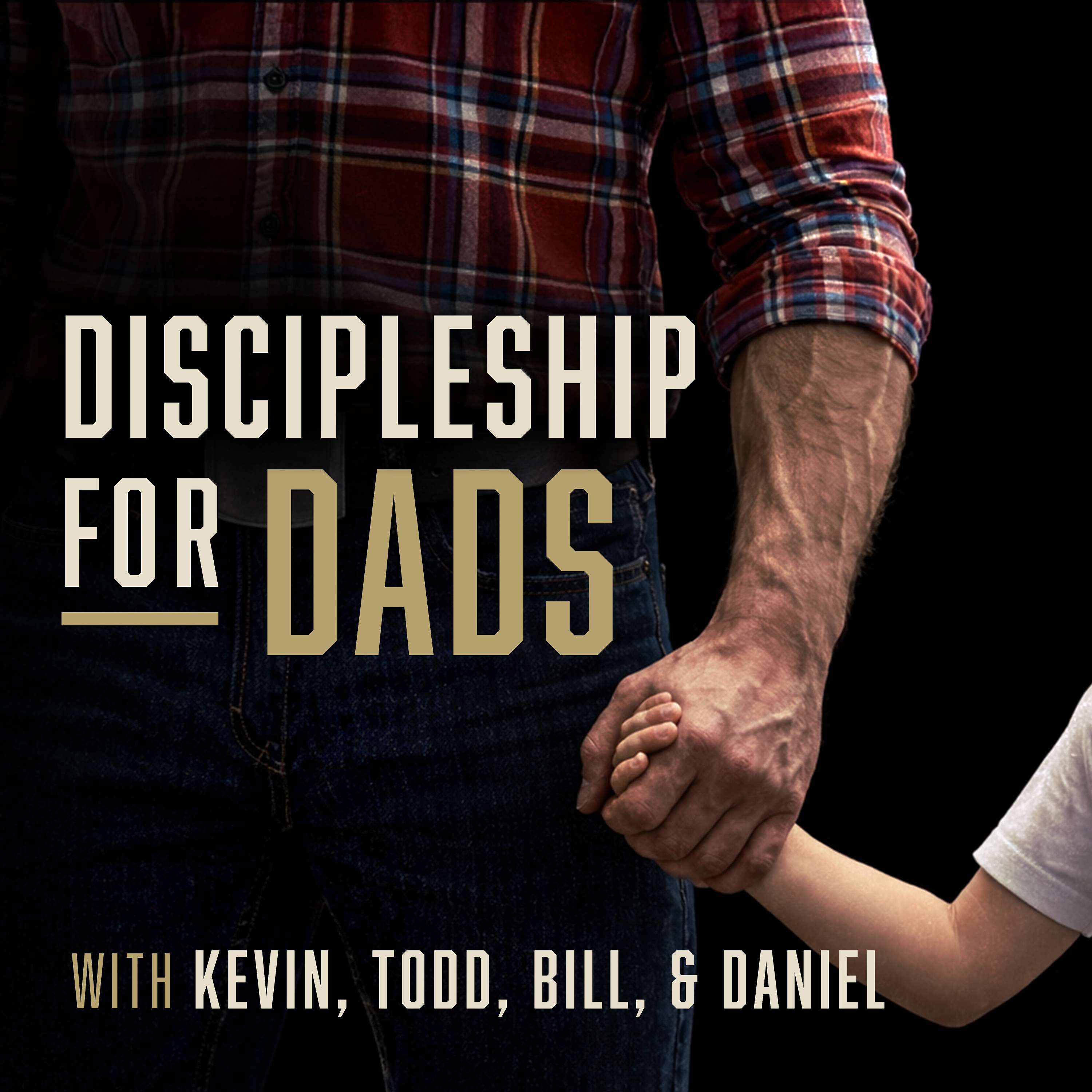 Discipleship for Dads with Kevin, Todd, Bill and Daniel