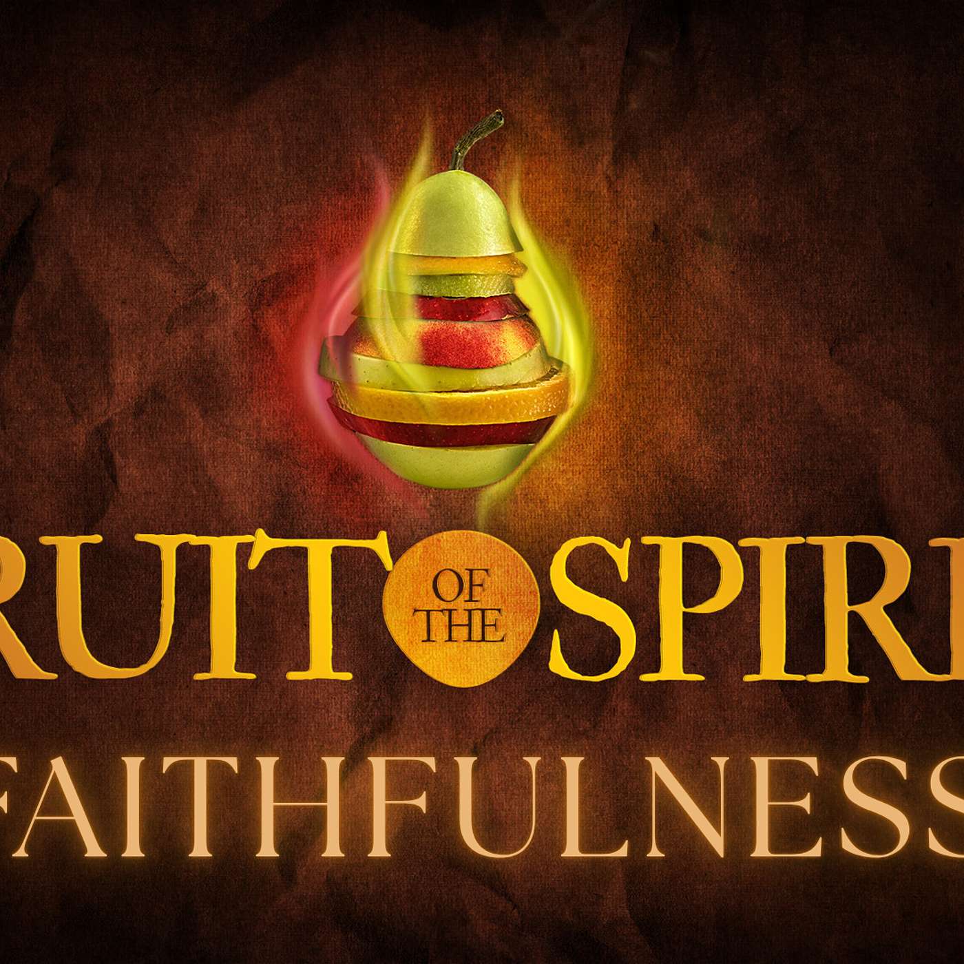 Fruit of the Spirit: Faithfulness (Gal 5:22-23, Psalm 145:13, 111:7-8, Heb 11:1, Mark 9:22-23)
