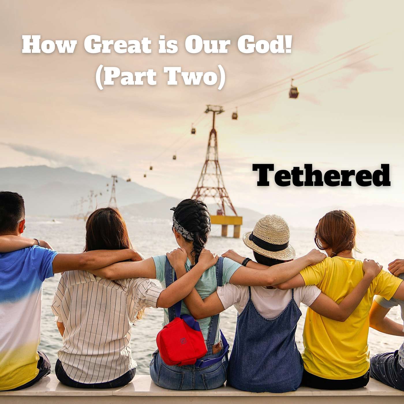 Tethered: Being Connected to Jesus