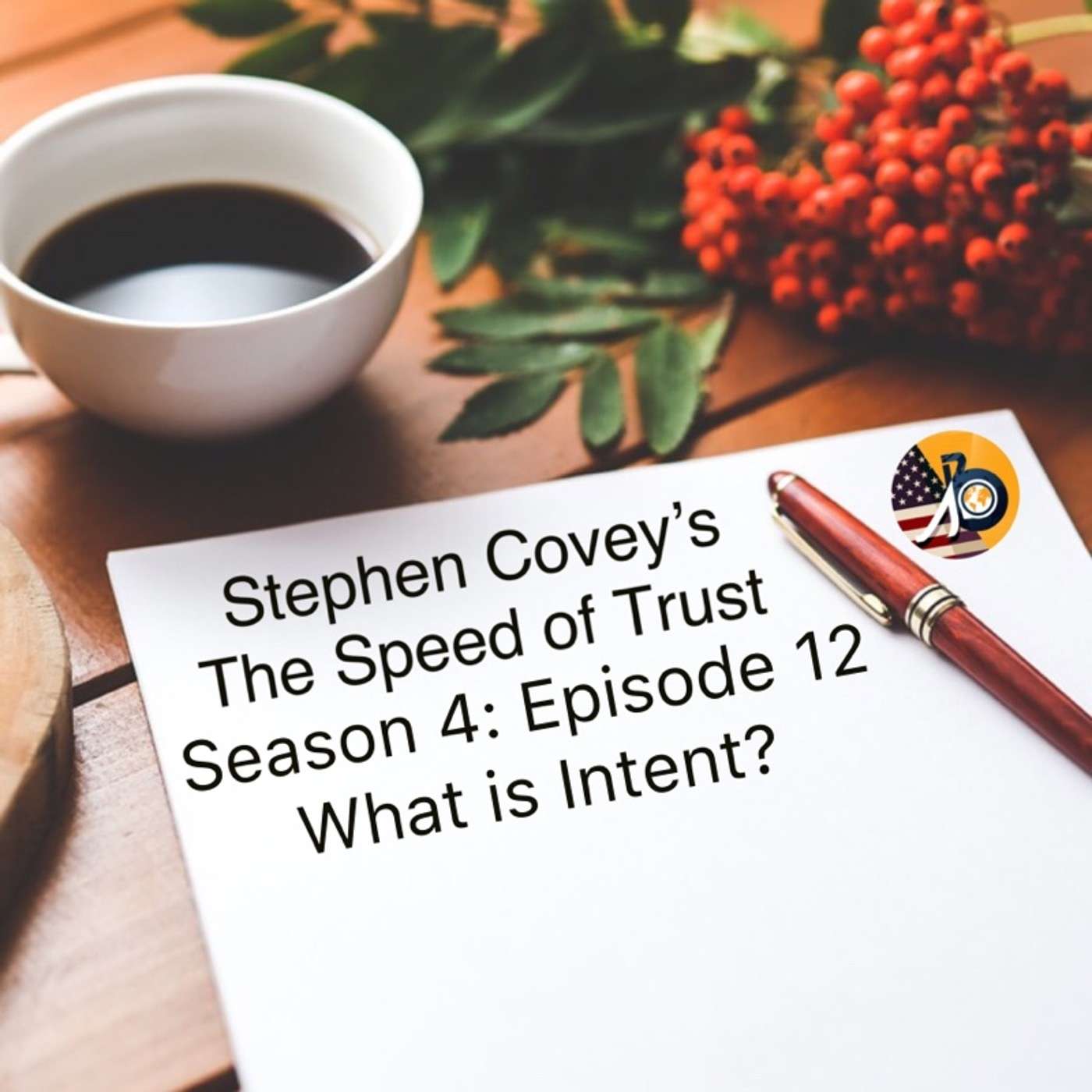 Stephen Covey's Speed of Trust: Season 4 - Episode 12 - What is Intent?