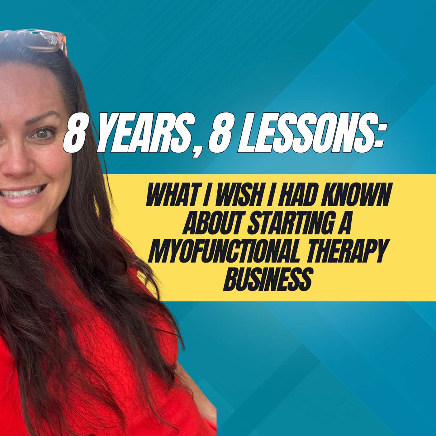 #41 8 Years, 8 Lessons: What I Wish I Had Known About Starting a Myofunctional Therapy Business