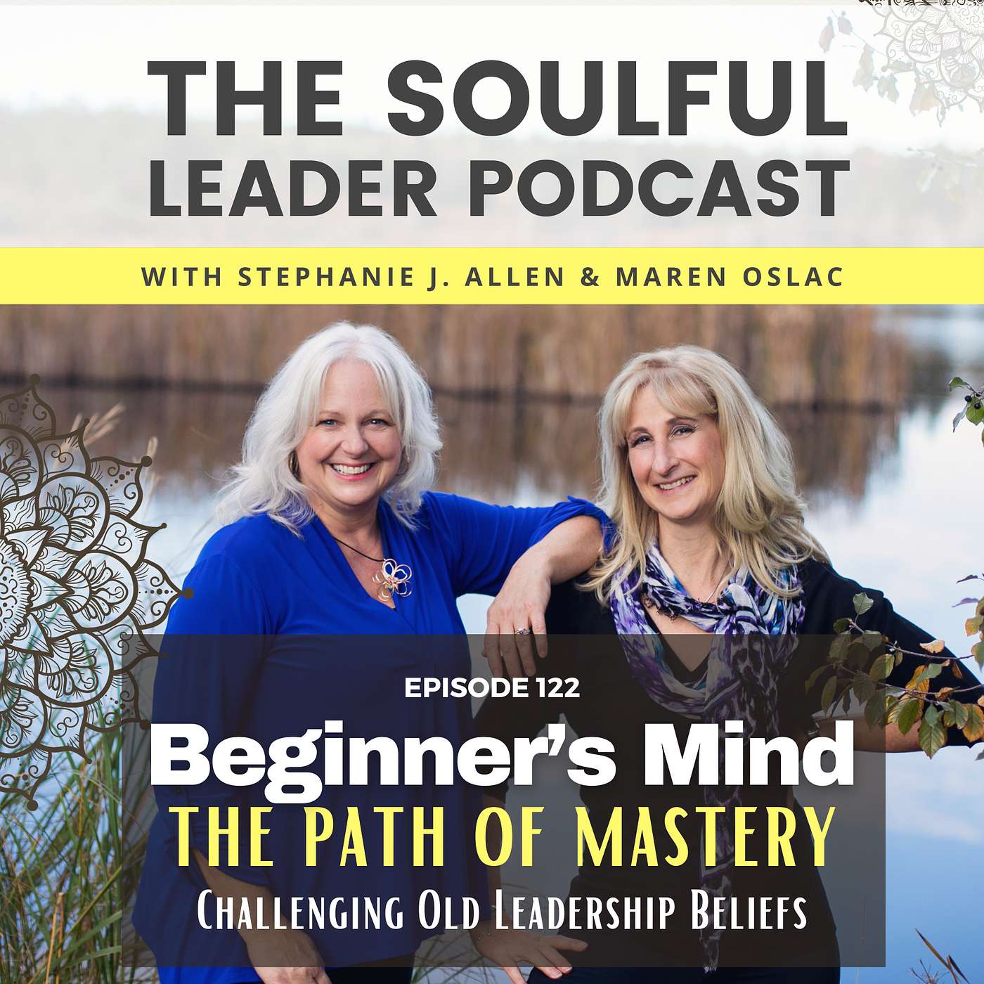 Beginner’s Mind: The Path of Mastery (Challenging Old Leadership Beliefs)