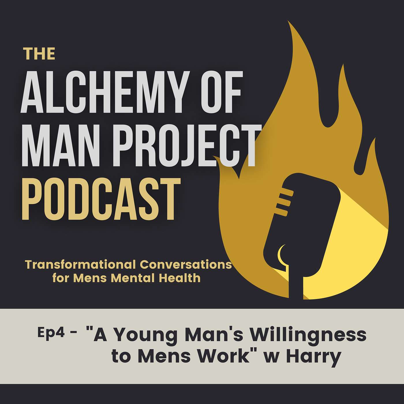 Alchemy of Man Project Podcast - Transformational Conversations for Mens Mental Health - Ep4 - "A Young Man's Willingness to Mens Work" w Harry