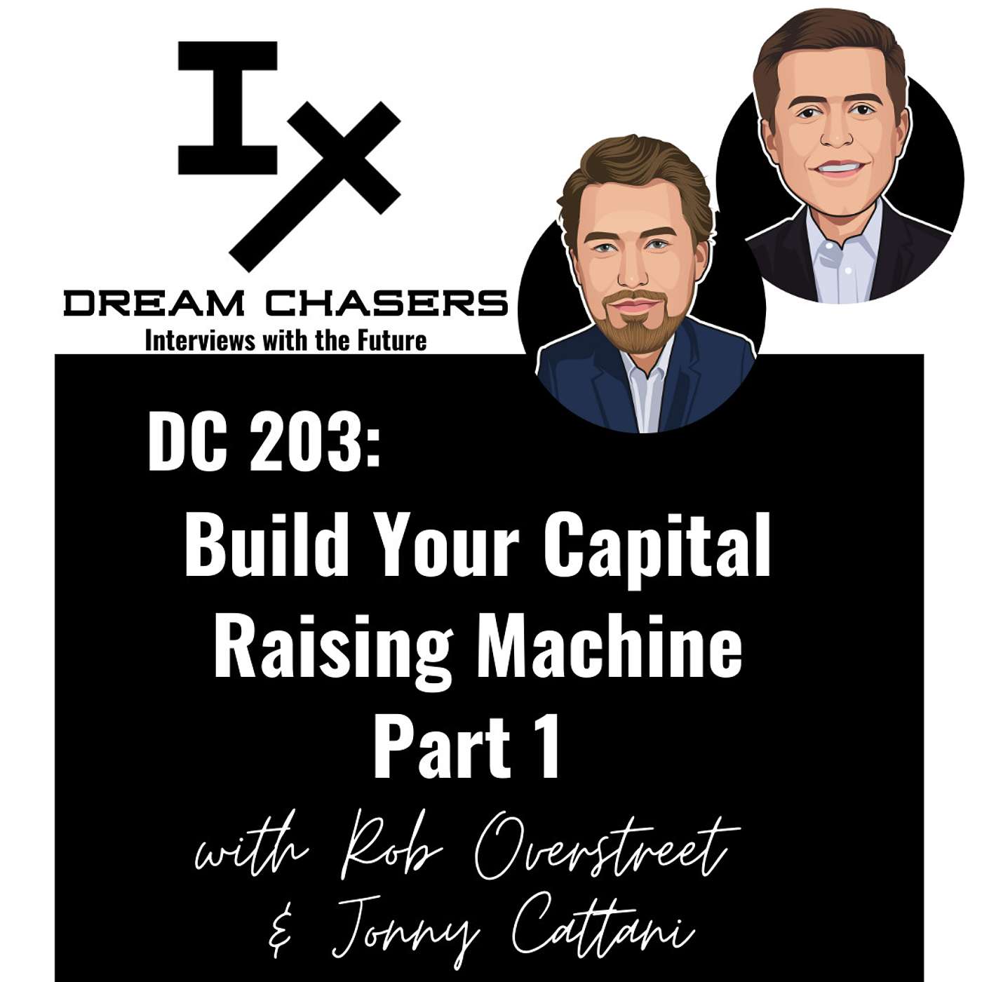 DC 203: Rob Overstreet & Jonny Cattani - Build Your Capital Raising Machine Part 1