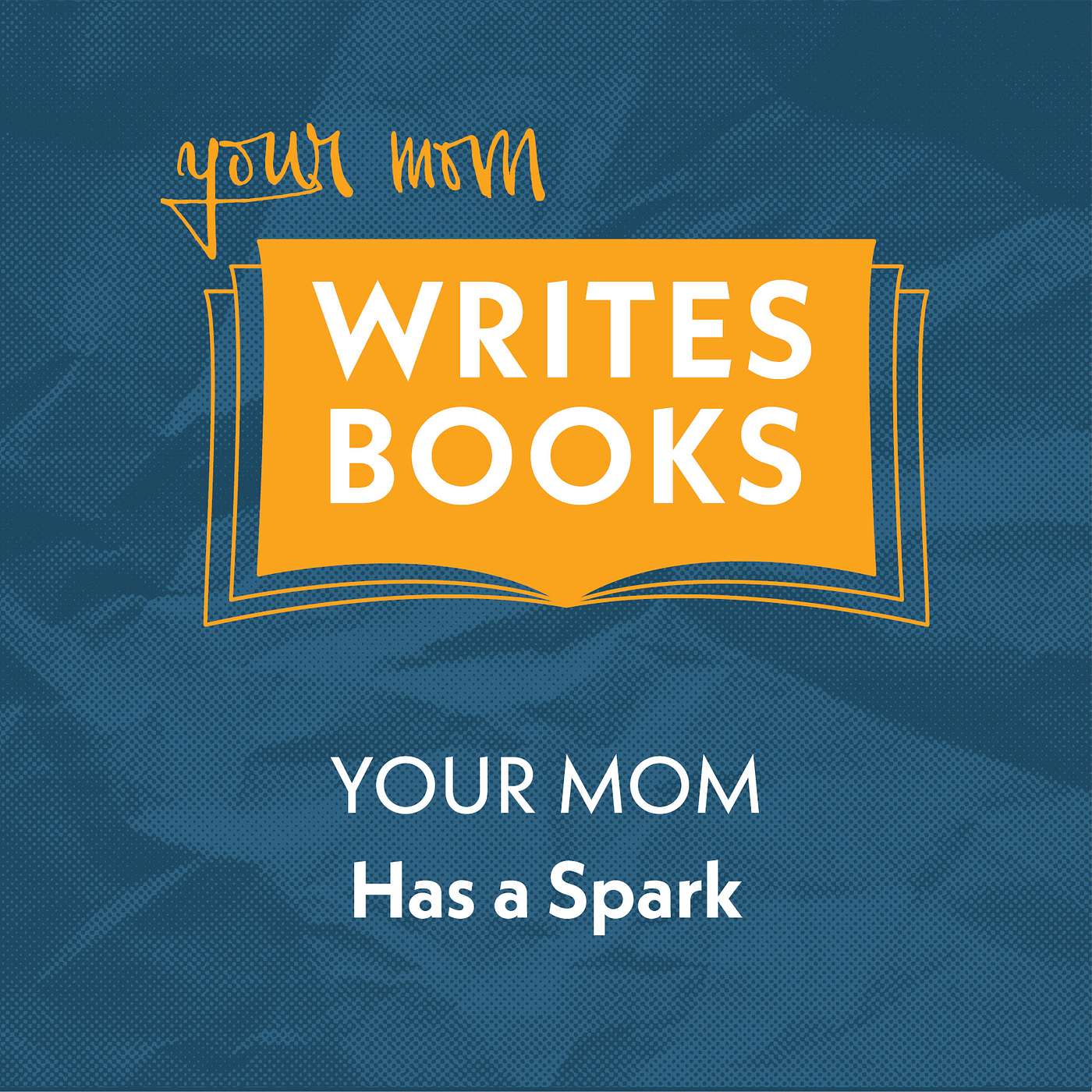 Your Mom Has a Spark (Creativity and Mental Health)