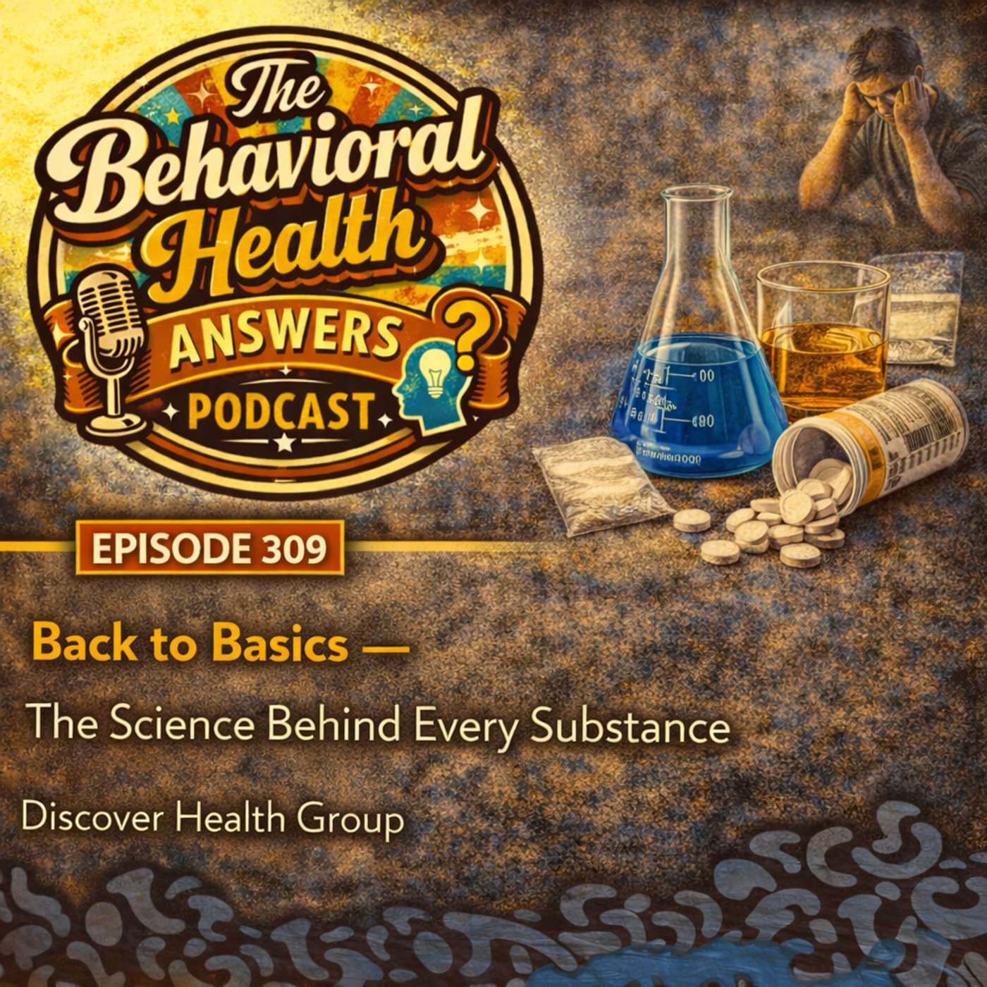 Episode 309: Back to Basics - The Science Behind Every Substance | Discover Health Group episode artwork