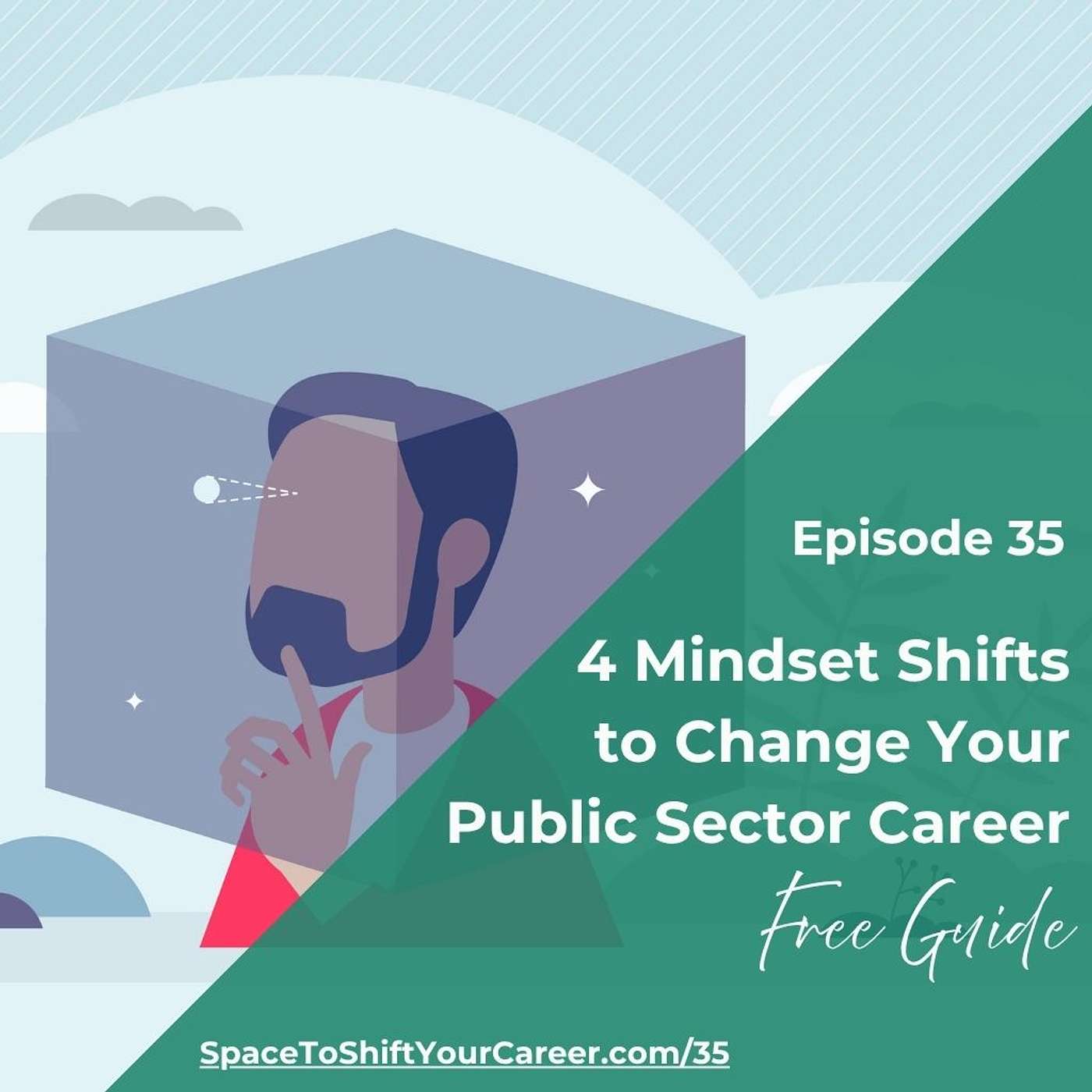 35: 4 Mindset Shifts to Change Your Public Sector Career – FREE GUIDE episode artwork