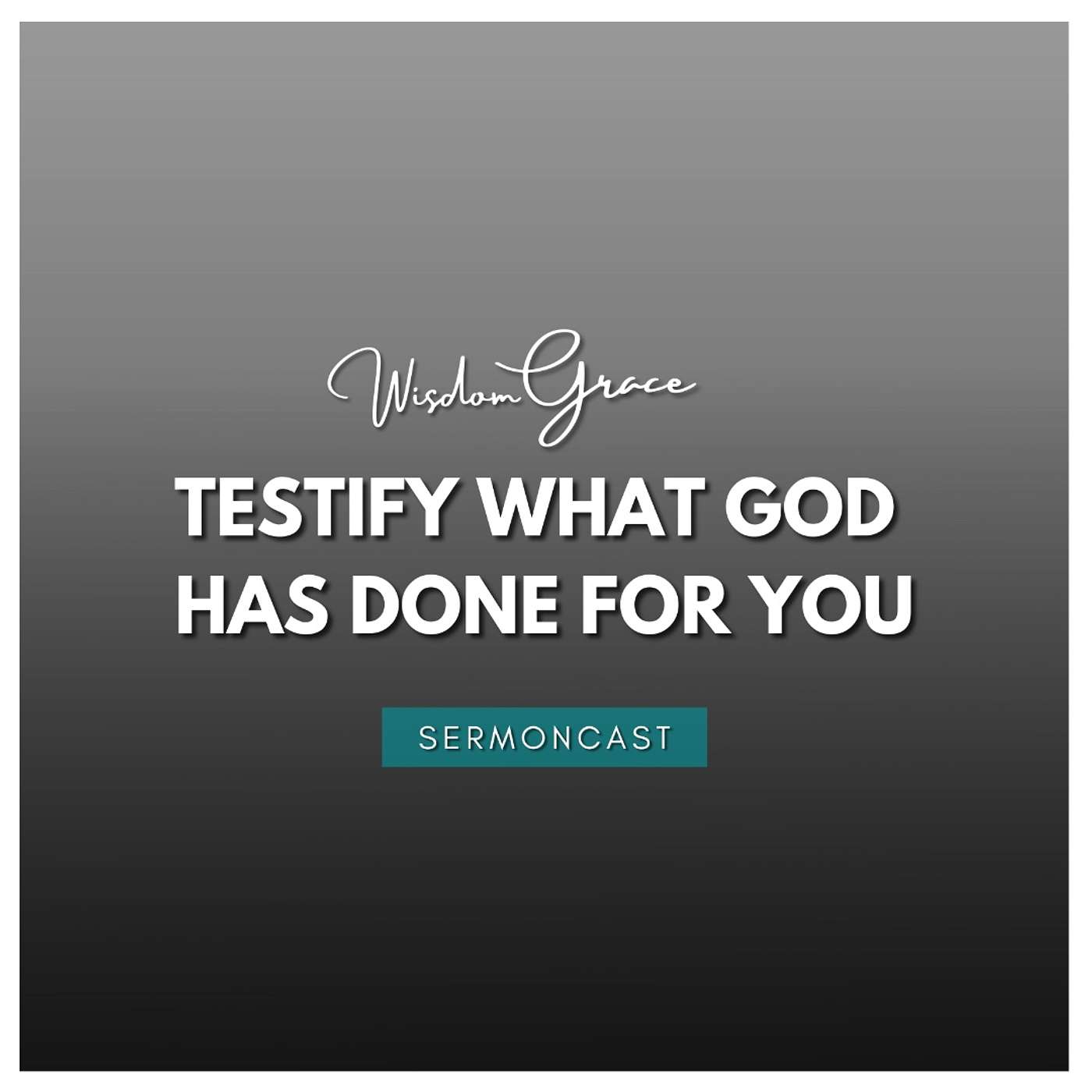 SermonCast - Testify What God Has Done For You