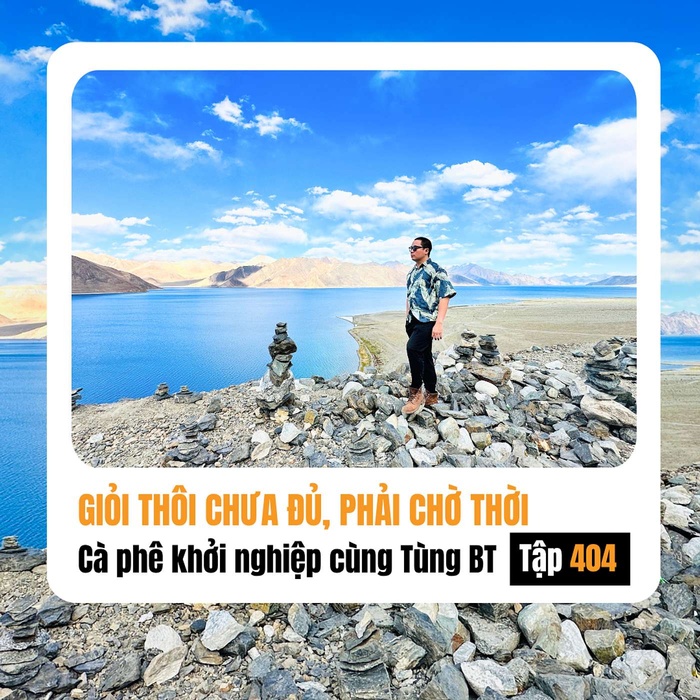 #404 Giỏi thôi chưa đủ, phải biết thời mình ở đâu!
