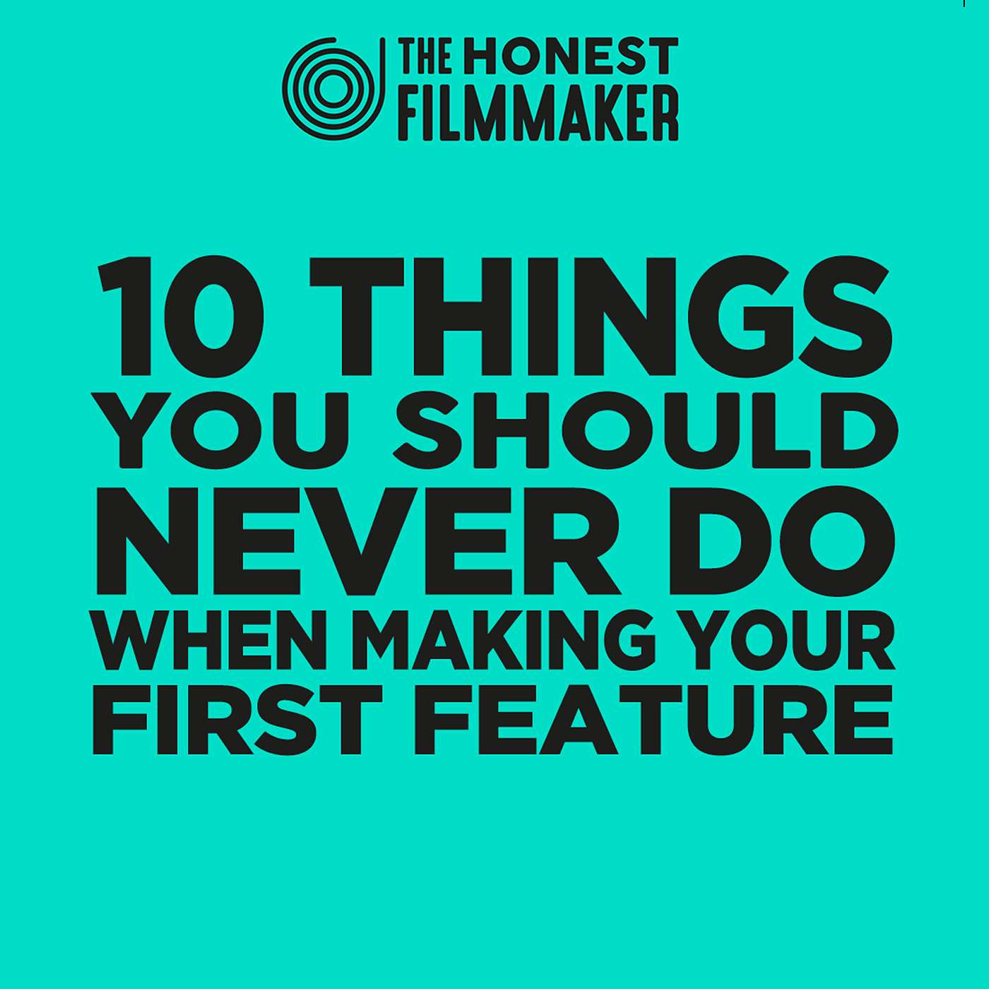 10 Things you should never do when making your first feature film