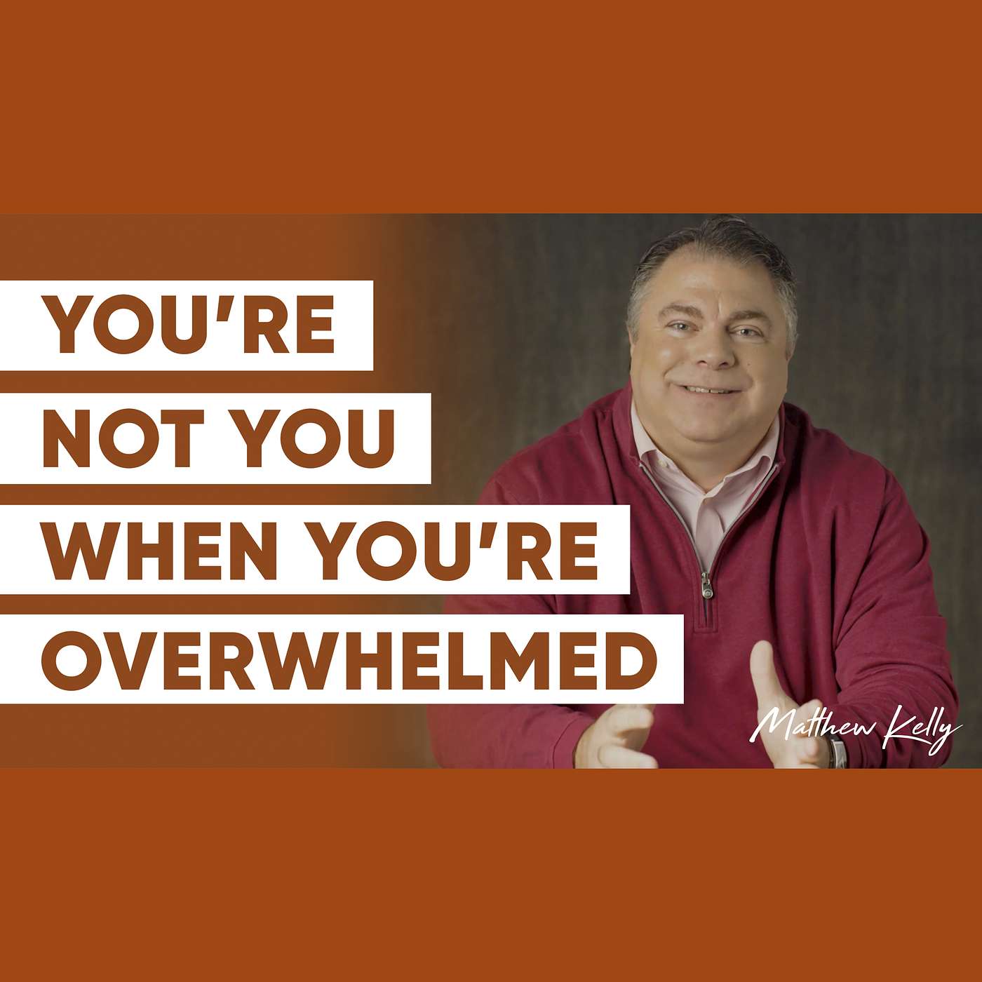 10 Things We Forget When We’re Feeling Overwhelmed - Matthew Kelly