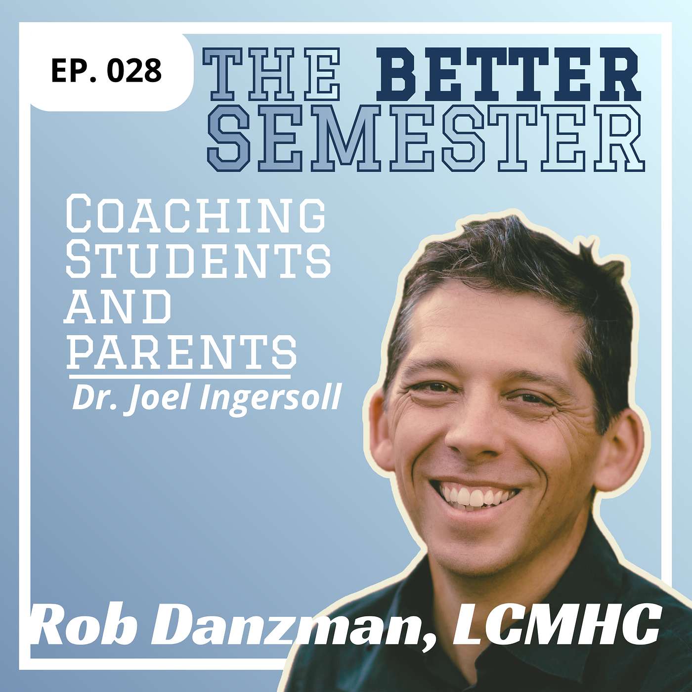 Peak Performance in College: Dr. Joel Ingersoll on Building Resilient, High-Achieving Students