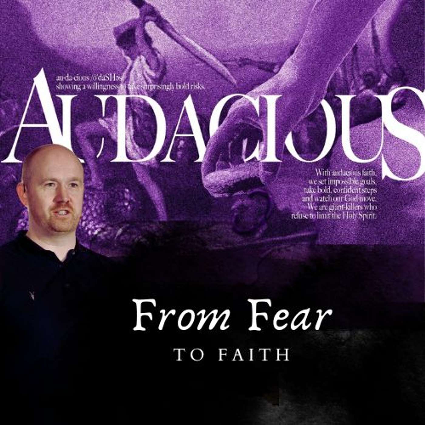 Audacious - Part 1/5 - Pastor Andy Rattenbury: 'From Fear To Faith'