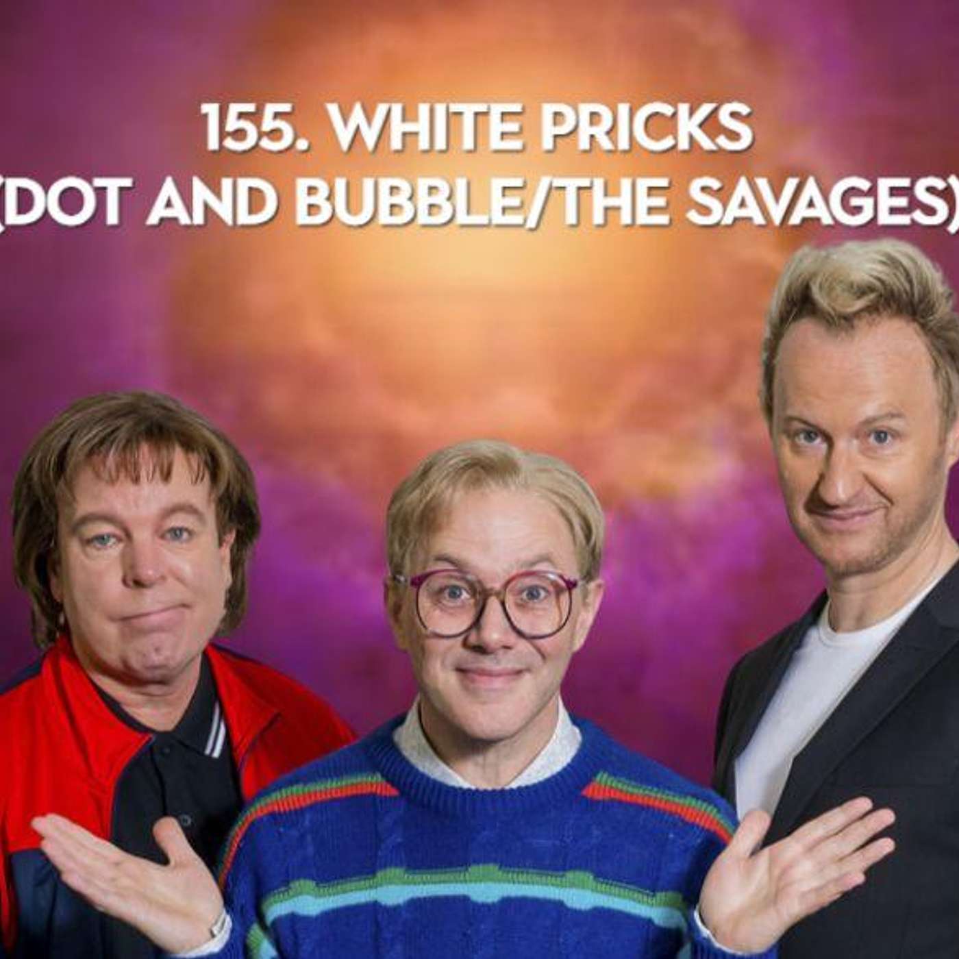 155. White Pricks (Dot and Bubble/The Savages) episode artwork