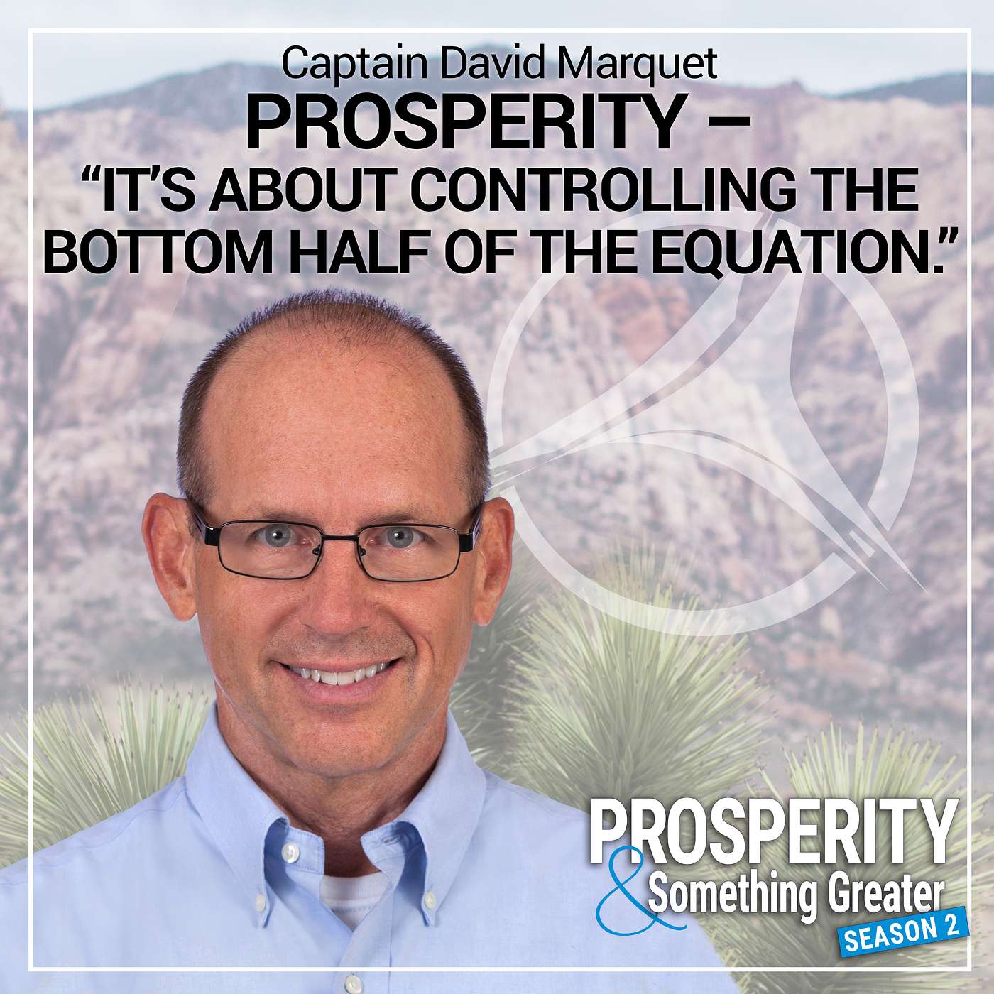 Ep. 19 | Captain David Marquet: Prosperity - “It’s about controlling the bottom half of the equation."