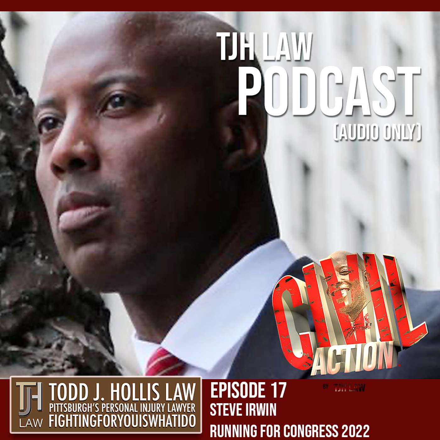 TJH Law Podcast Channel - Civil Action, Ep 17:  Steve Irwin, Running For Congress, 2022