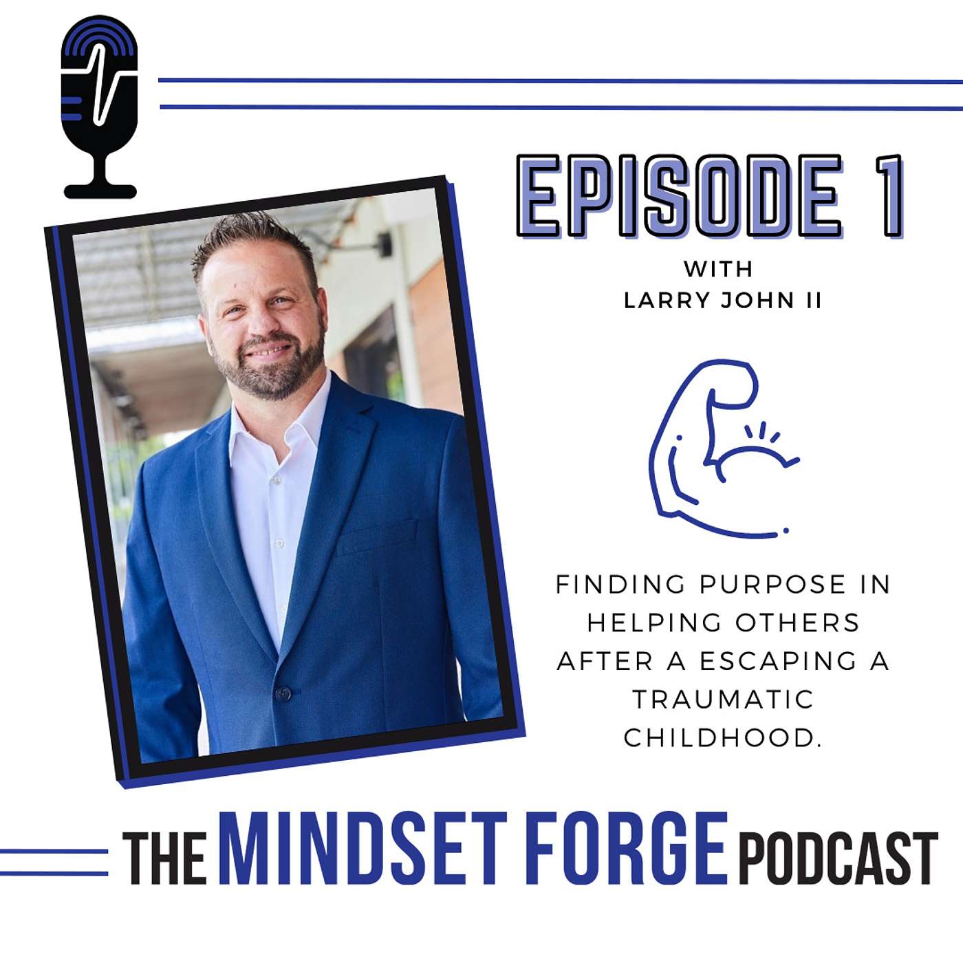 Larry John II:  Finding Purpose in Helping Others after escaping a Traumatic Childhood