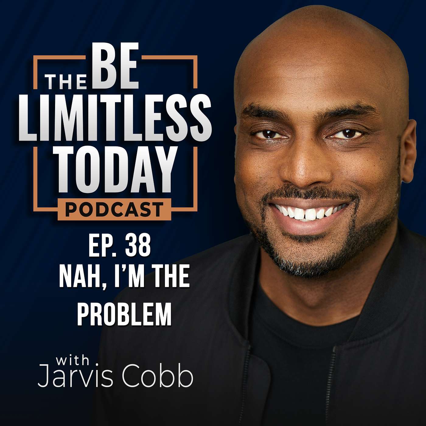 Nah, I'm the Problem | Be Limitless Today Podcast ep. 38 episode artwork