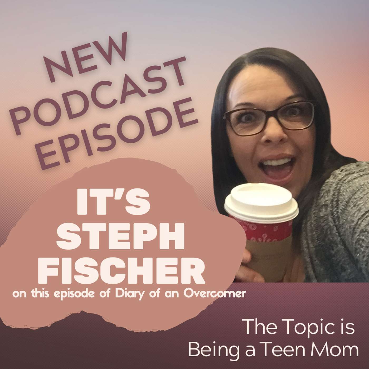 A Teen Mom's Overcomer Story- Steph Fischer episode artwork