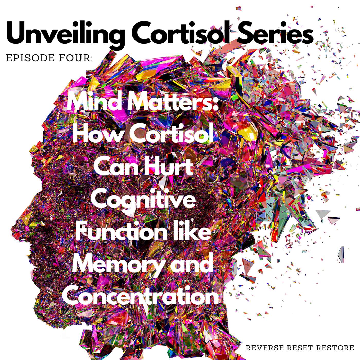 Mind Matters: How Cortisol Can Hurt Cognitive Function like Memory and Concentration. (Cortisol Unveiled Series) episode artwork