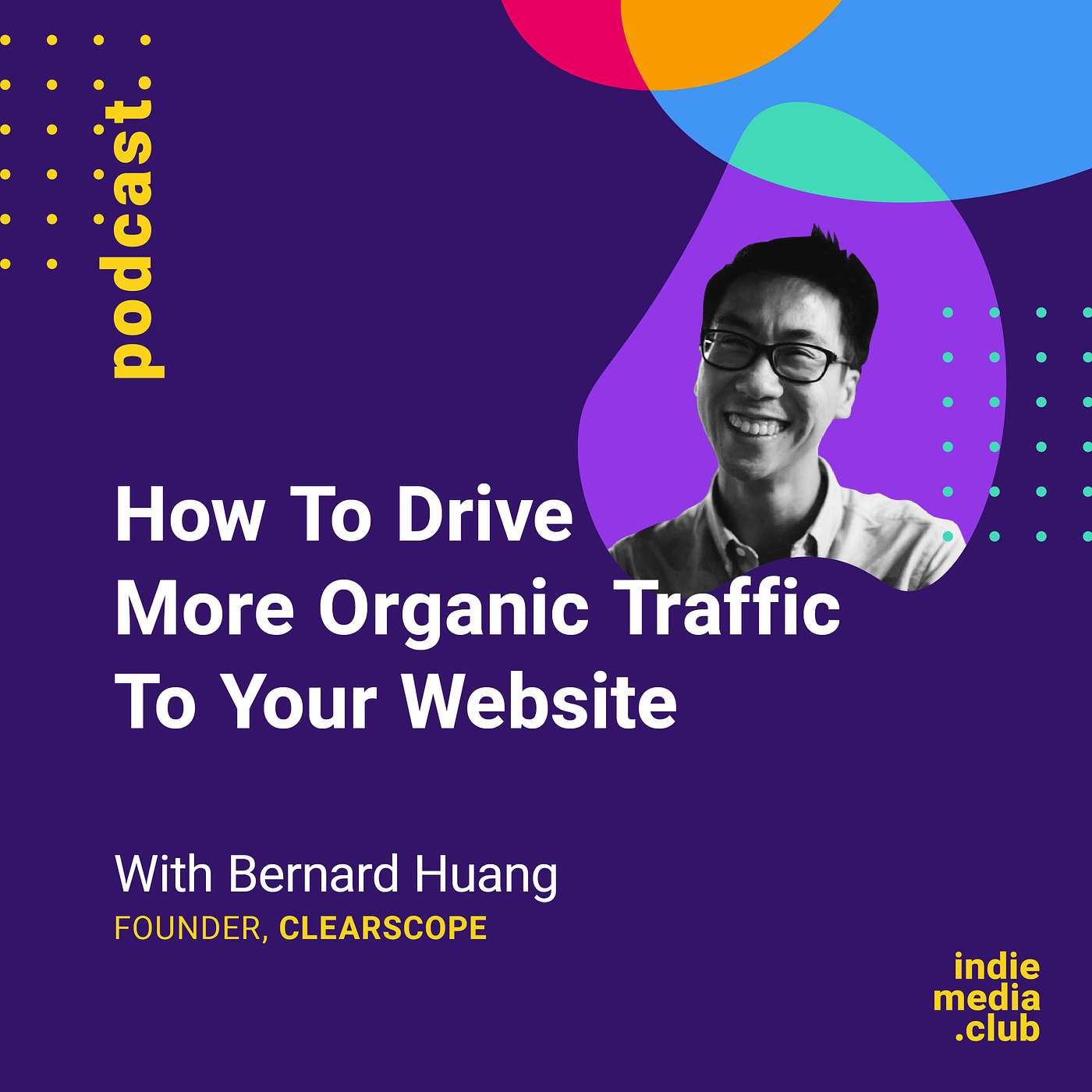 cover of episode How To Drive More Organic Traffic To Your Website (with Bernard Huang from Clearscope)