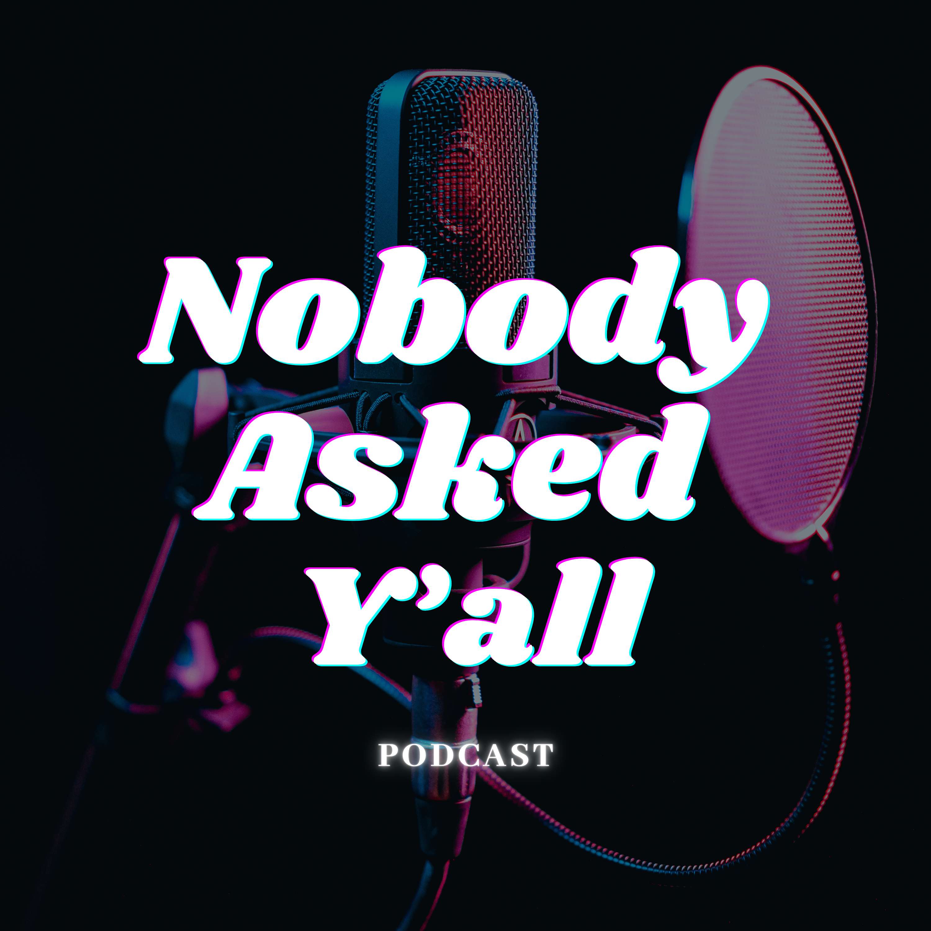 Nobody Asked Y'all's Podcast
