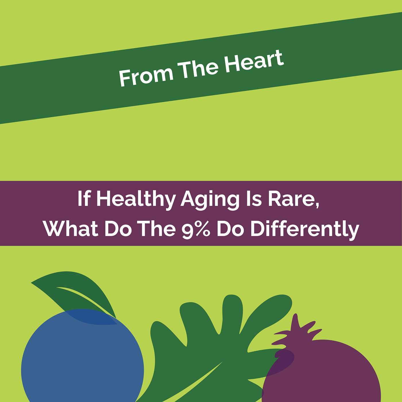 From The Heart #36: If Healthy Aging Is Rare, What Do The 9% Do Differently episode artwork