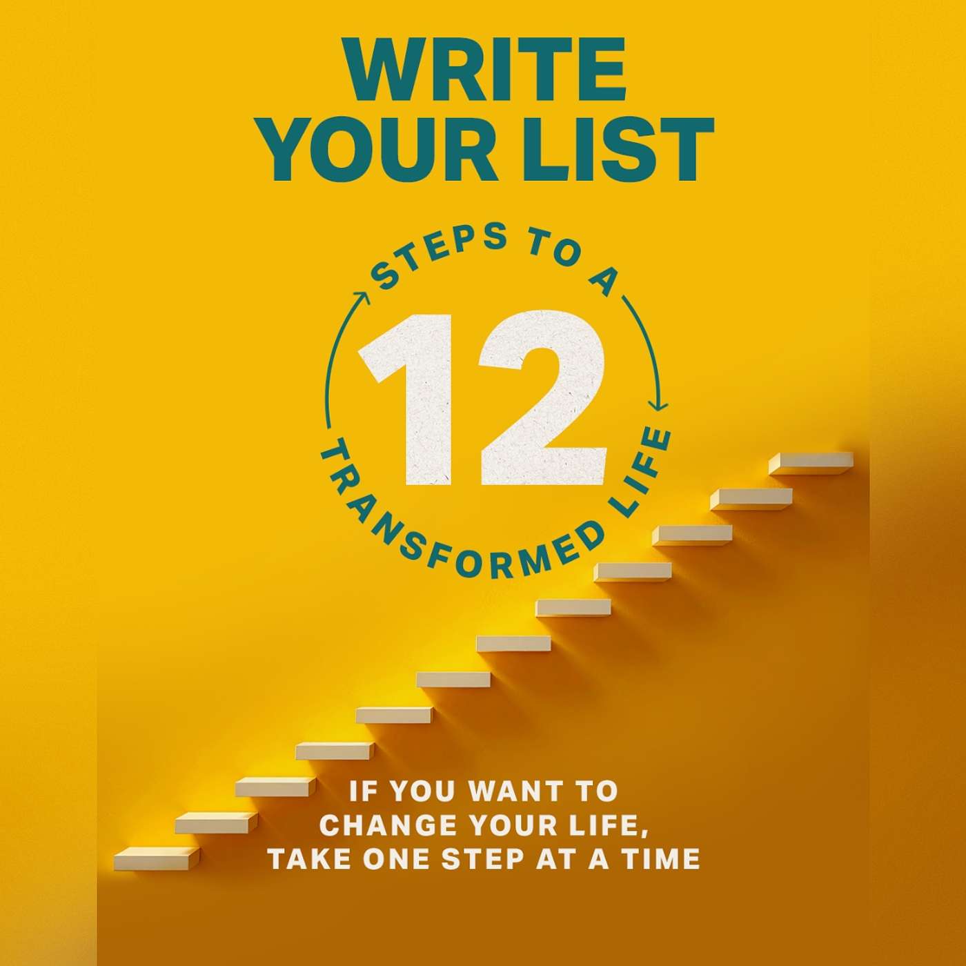 12 Steps To A Transformed Life: Write Your List 12 Steps To A Transformed Life: Write Your List