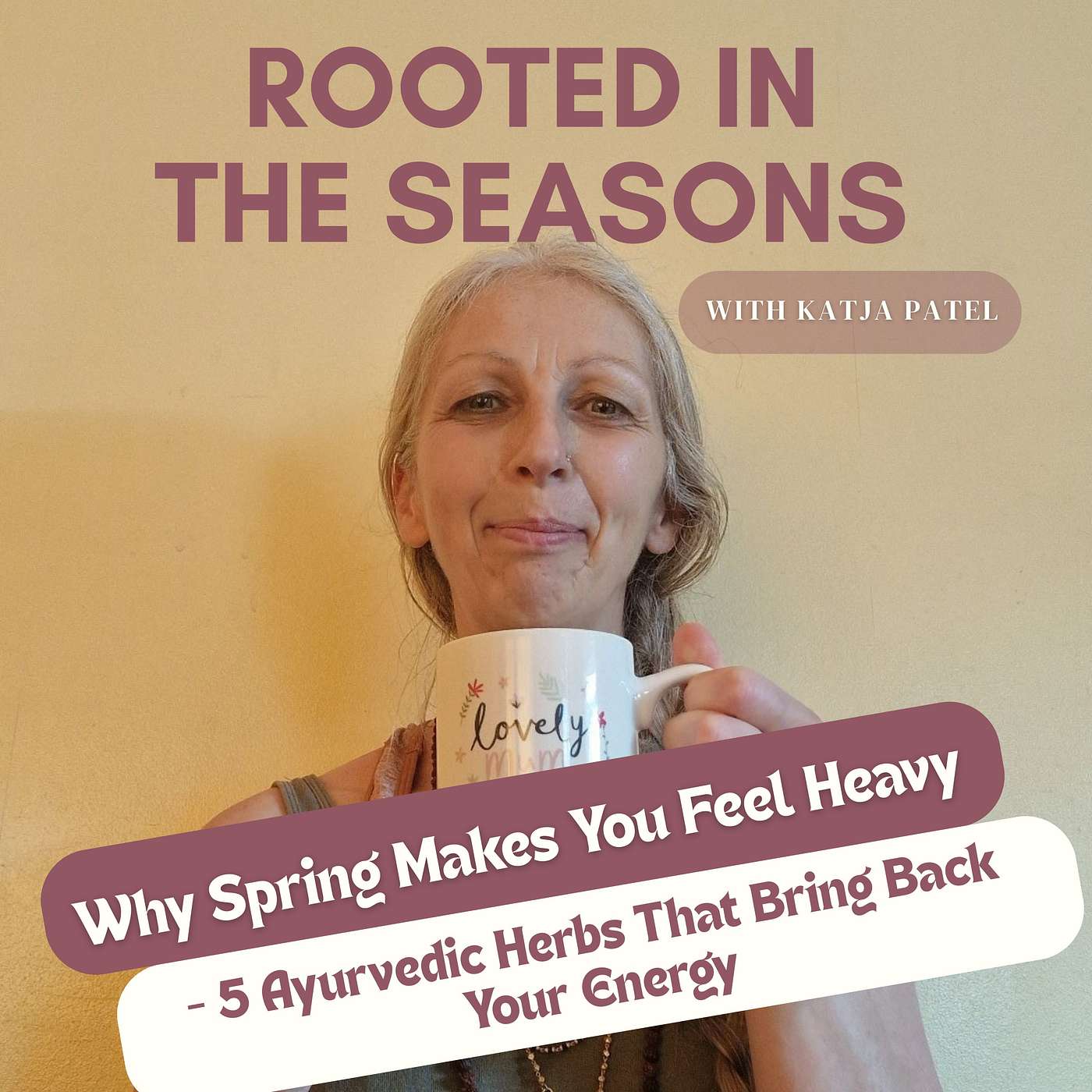 Why Spring Makes You Feel Heavy - 5 Ayurvedic Herbs That Bring Back Your Energy episode artwork