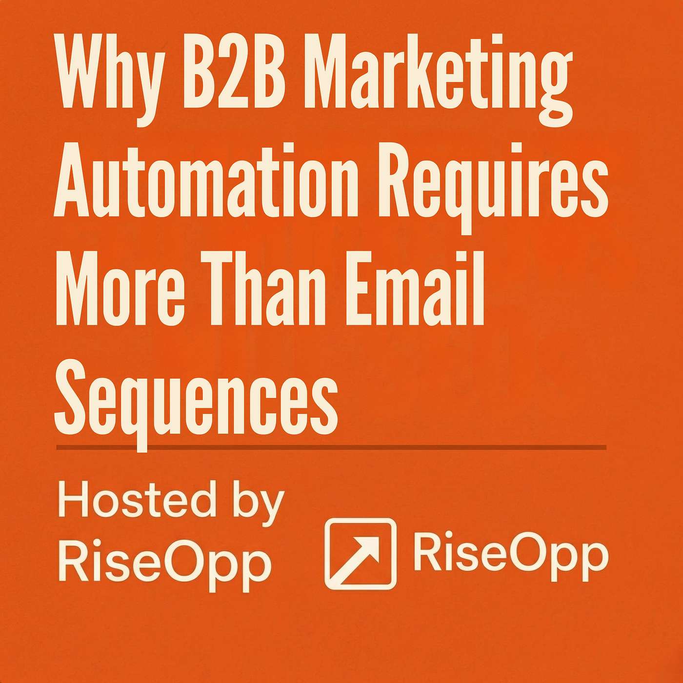 Why B2B Marketing Automation Requires More Than Email Sequences | RiseOpp episode artwork
