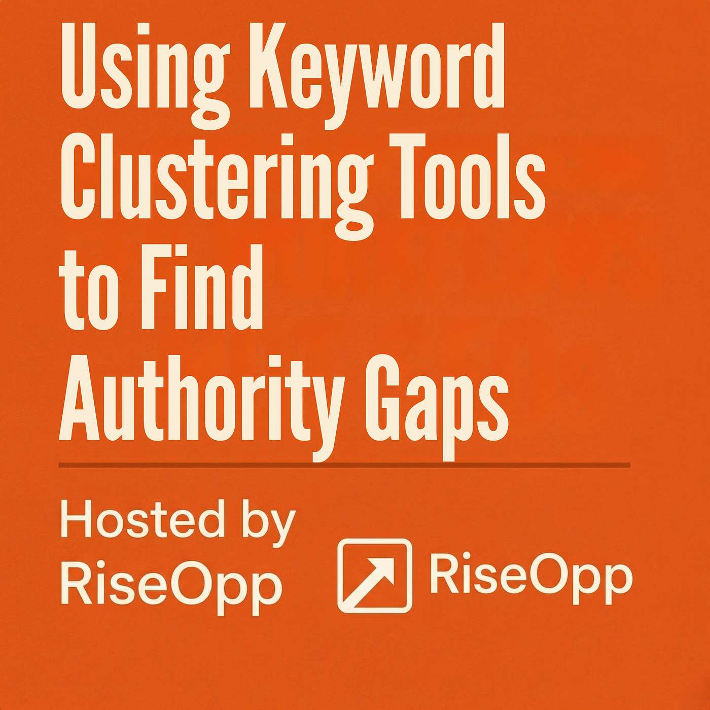 Using Keyword Clustering Tools to Find Authority Gaps | RiseOpp episode artwork