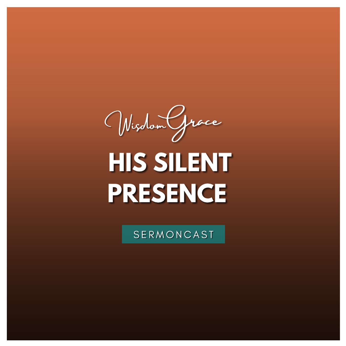 SermonCast - HIS SILENT PRESENCE