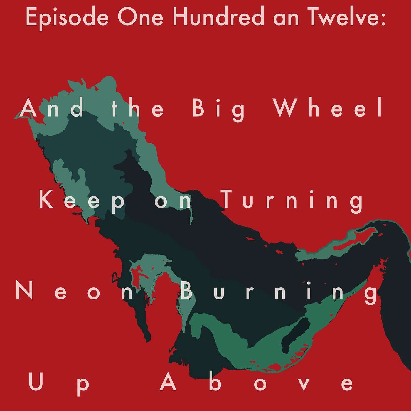 112: And the Big Wheel Keep on Turning Neon Burning Up Above episode artwork