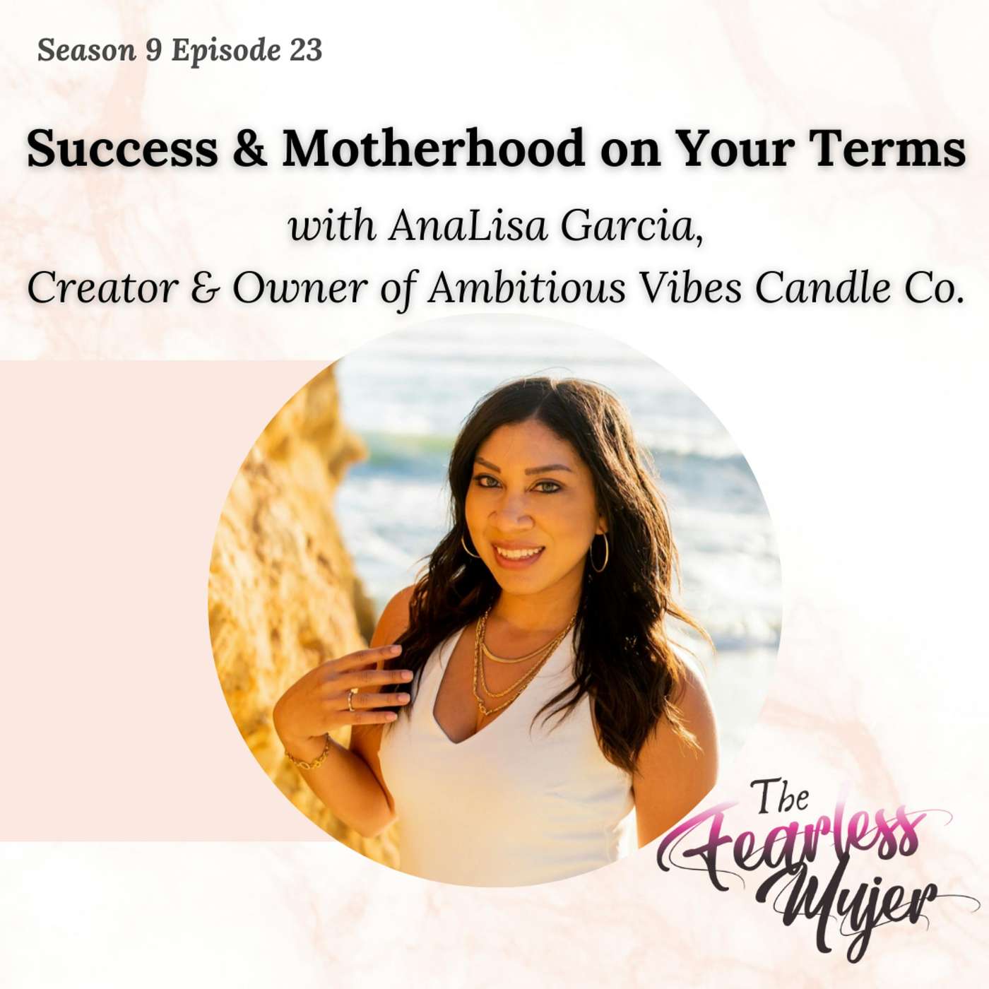 S9 EP 23 // Success & Motherhood on Your Terms - with AnaLisa Garcia, Creator & Owner of Ambitious Vibes Candle Co episode artwork