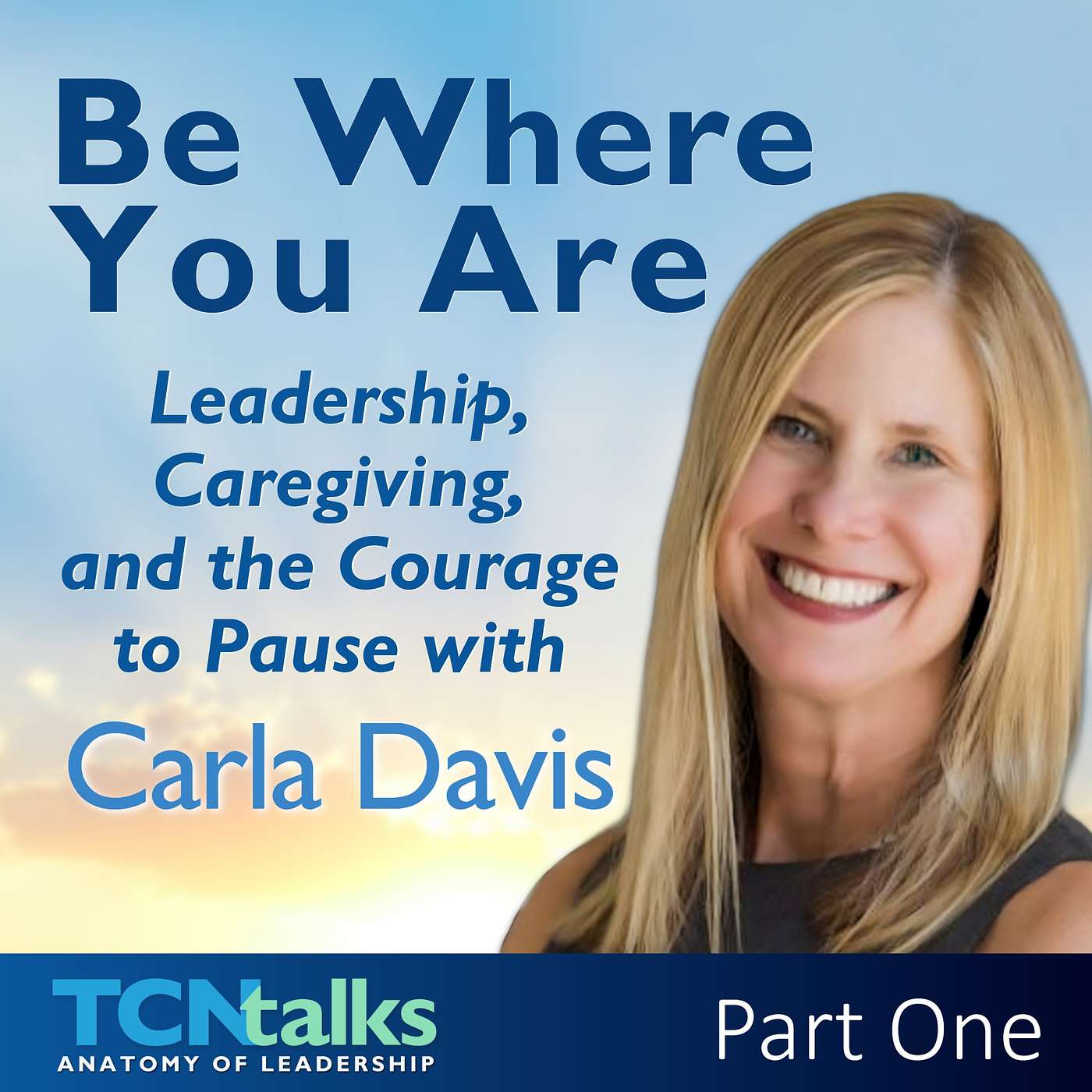 Be Where You Are: Leadership, Caregiving, and the Courage to Pause with Carla Davis | Part One