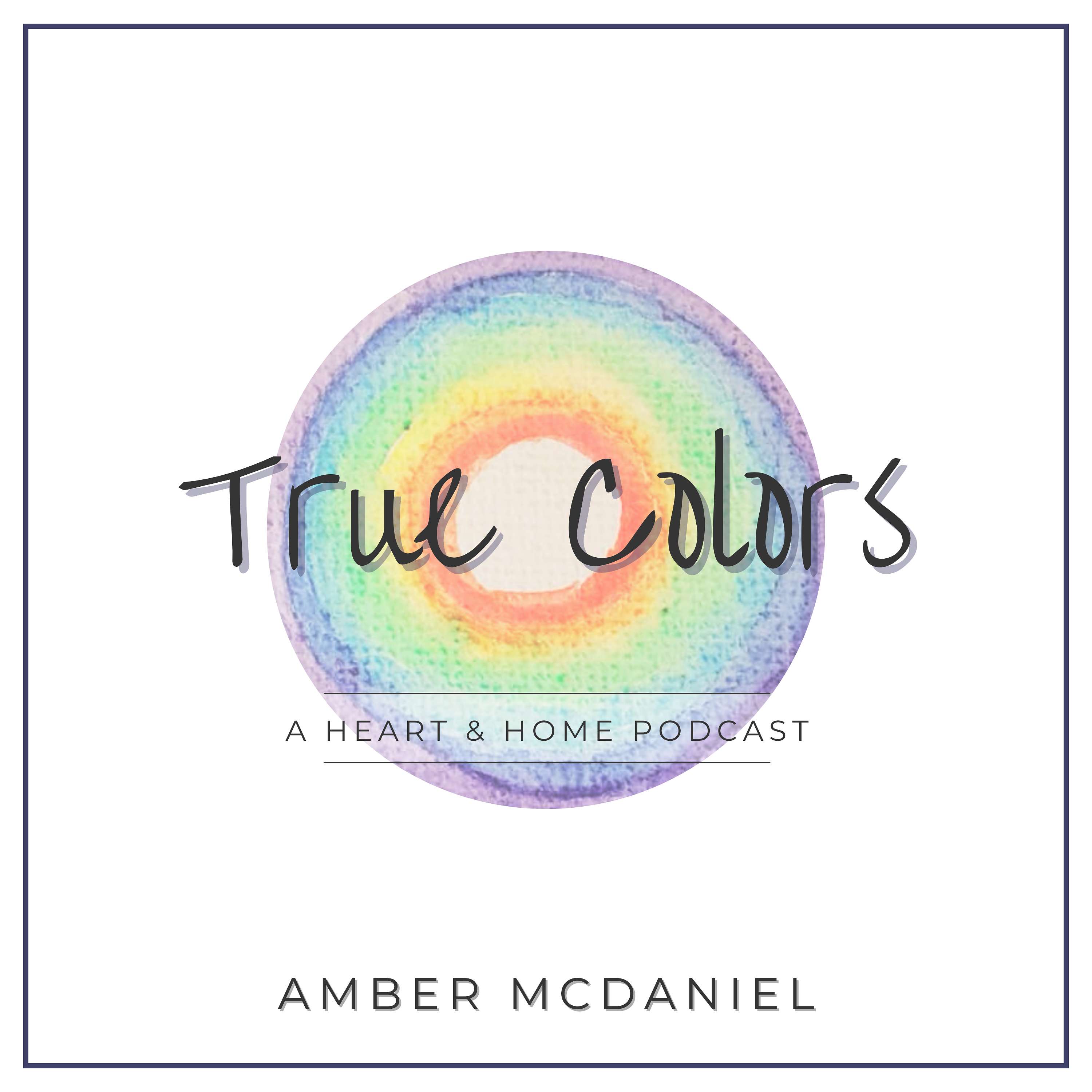 True Colors: A Heart & Home Podcast cover art