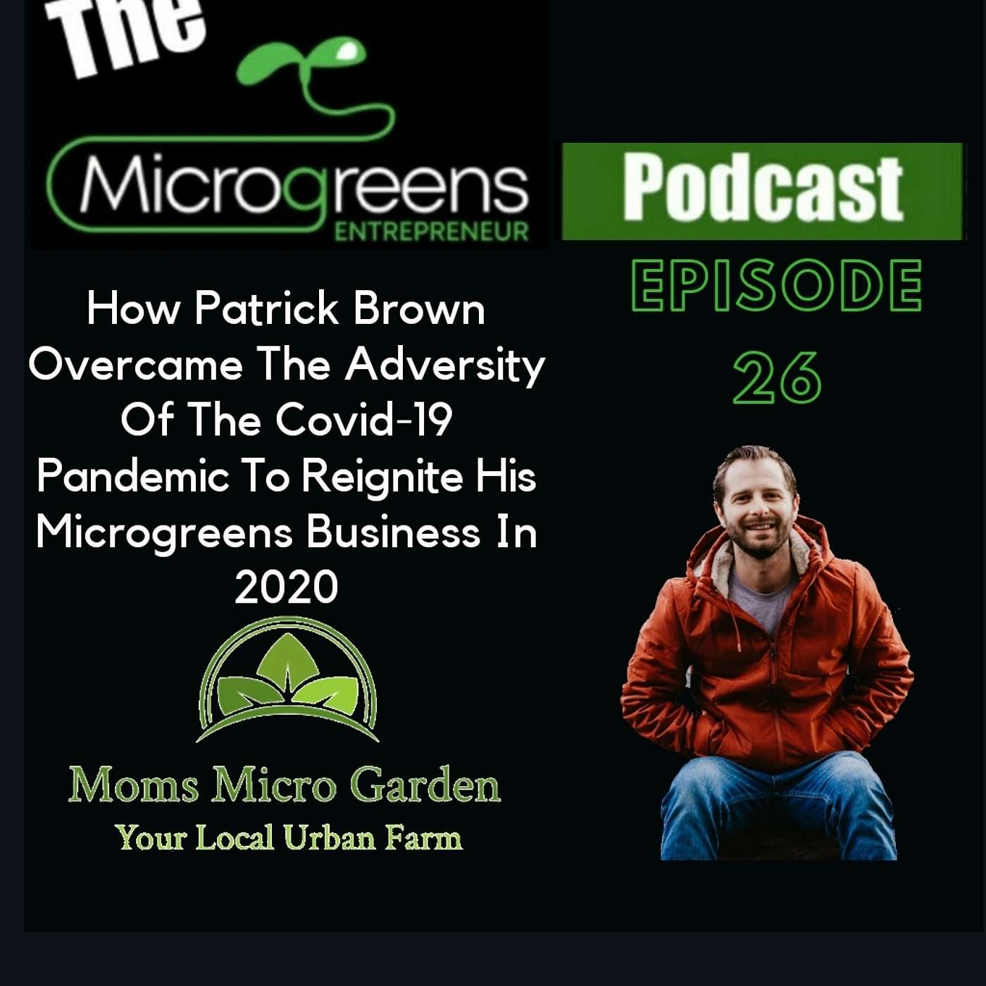 Ep 26: How Patrick Brown Overcame The Adversity Of The Covid-19 Pandemic To Reignite His Microgreens Business in 2020 episode artwork
