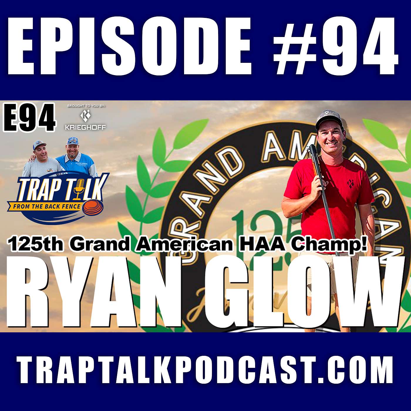 Trap Talk Podcast E94 with Ryan Glow - 125th Grand American HAA Champion!