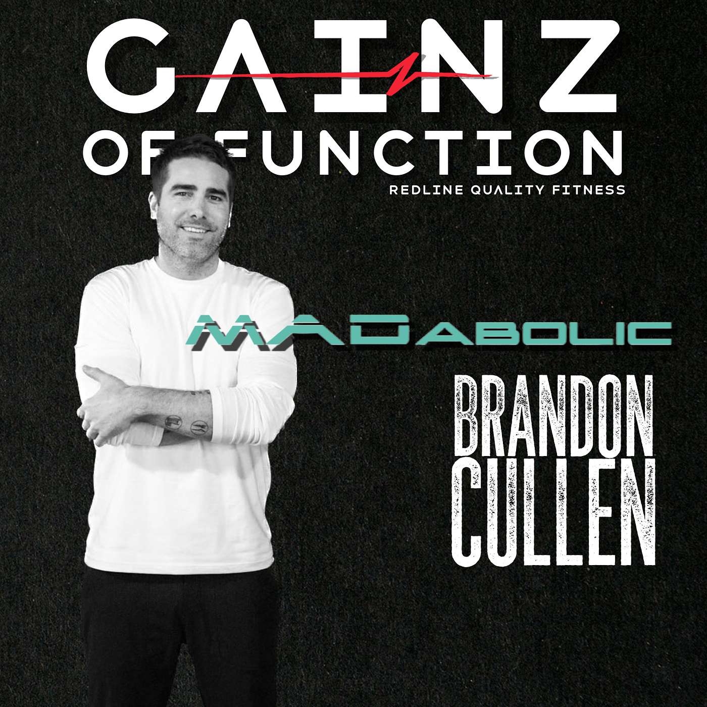 Gainz of Function - GAINZ OF FUNCTION  |  Brandon Cullen |  Founder/Chief Concept Officer MADabolic