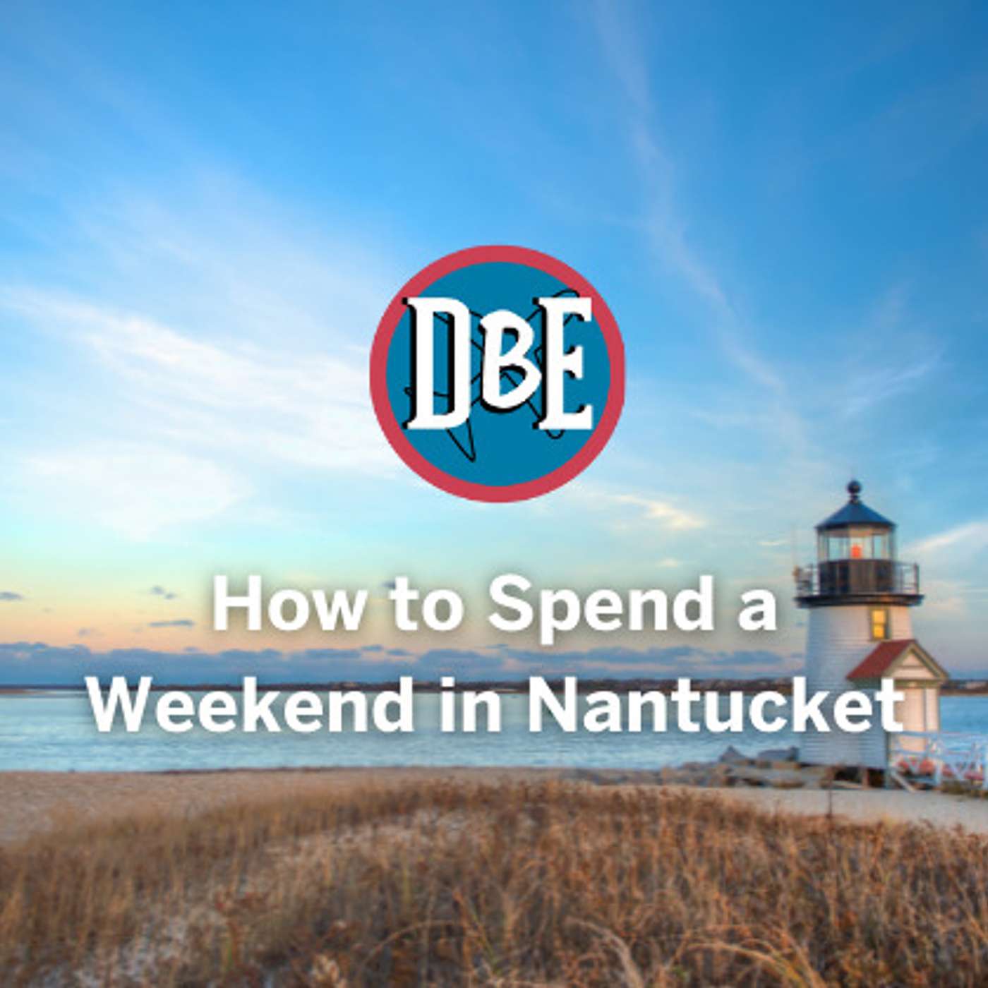 How to Spend a Weekend in Nantucket