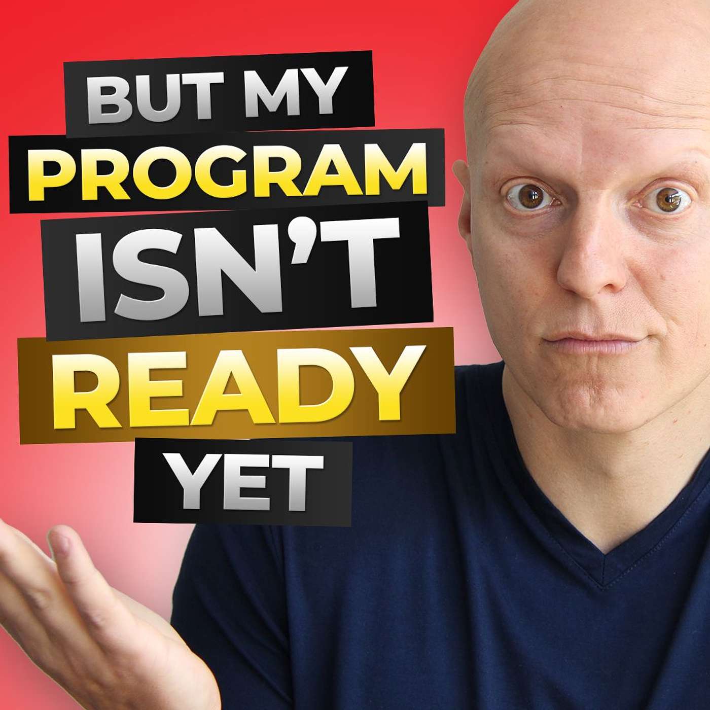But My Program Isn't Ready Yet