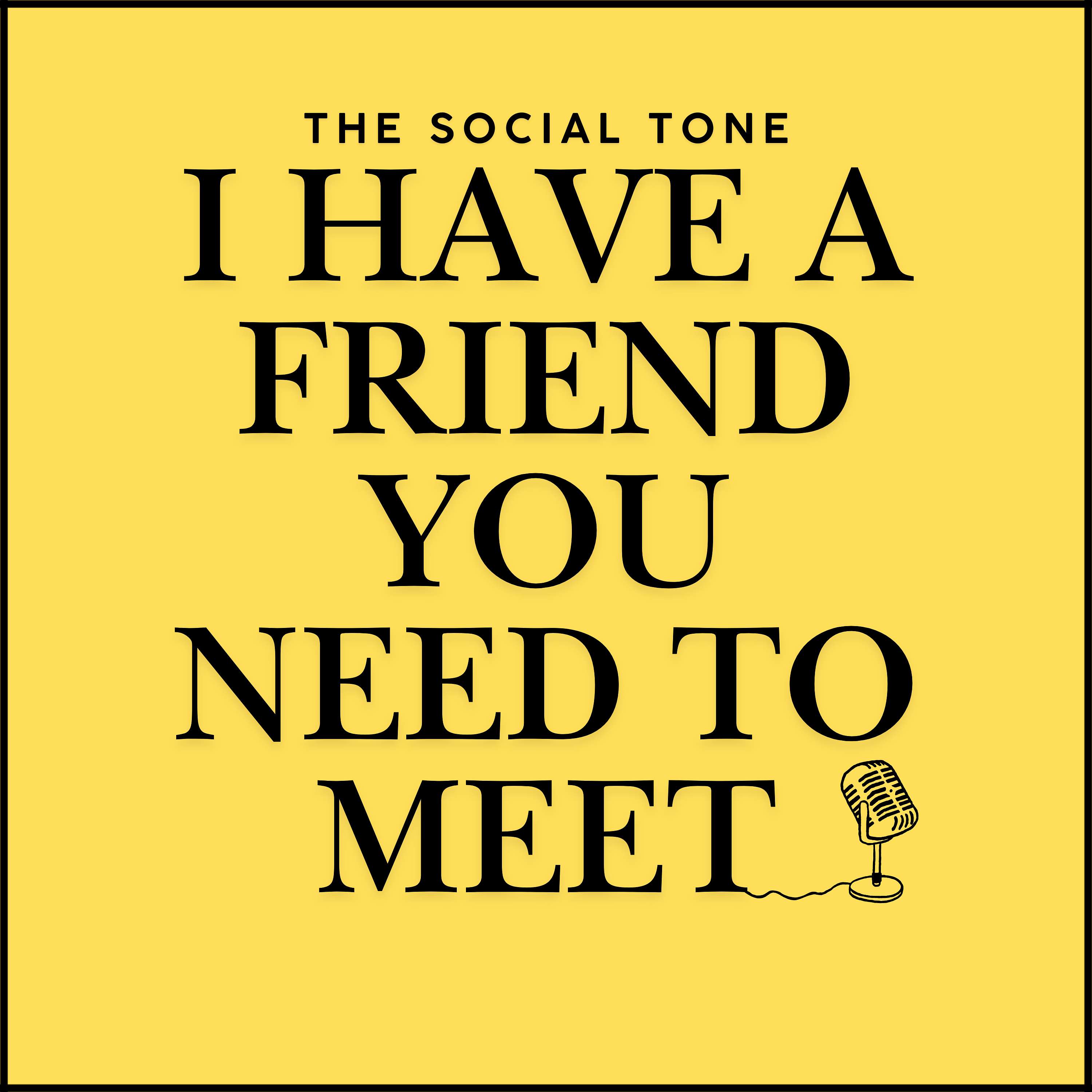 I Have A Friend You Need To Meet
