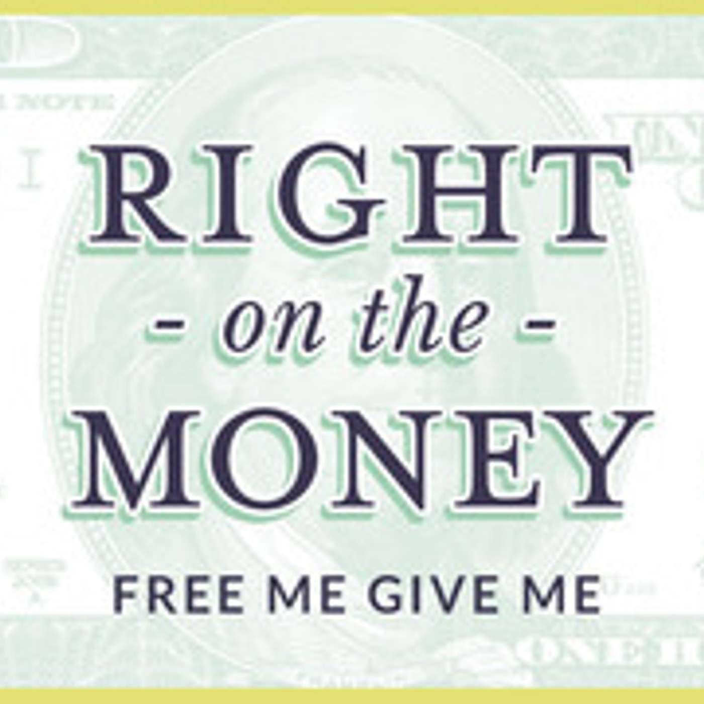 Right on the Money: Free Me Give Me episode artwork