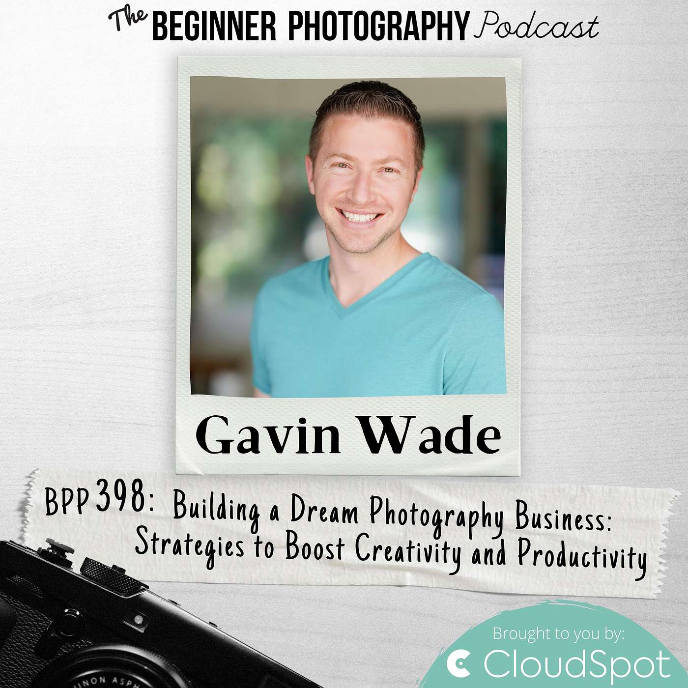 398: Gavin Wade - Building a Dream Photography Business: Strategies to Boost Creativity and Productivity